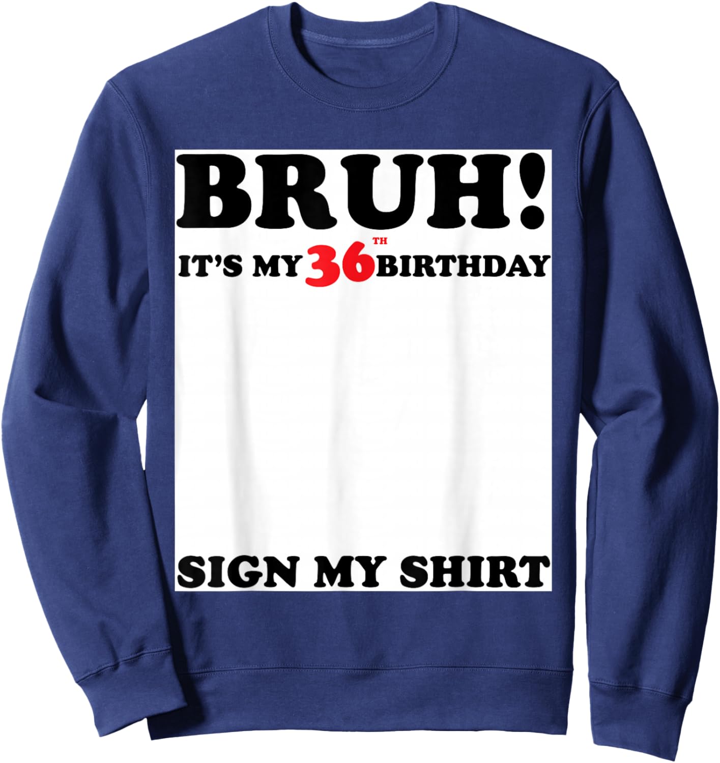Bruh It's My 36th Sign My Shirt 36 Years Old Birthday Sweatshirt - Sweatshirt | Navy