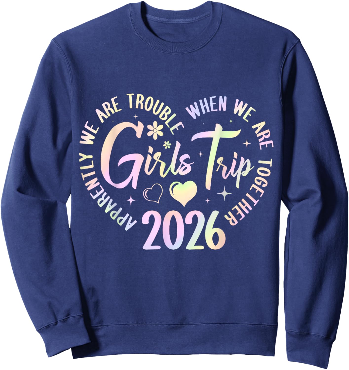 Girls Trip 2026 Apparently are Trouble When we are Together Sweatshirt - Sweatshirt | Navy