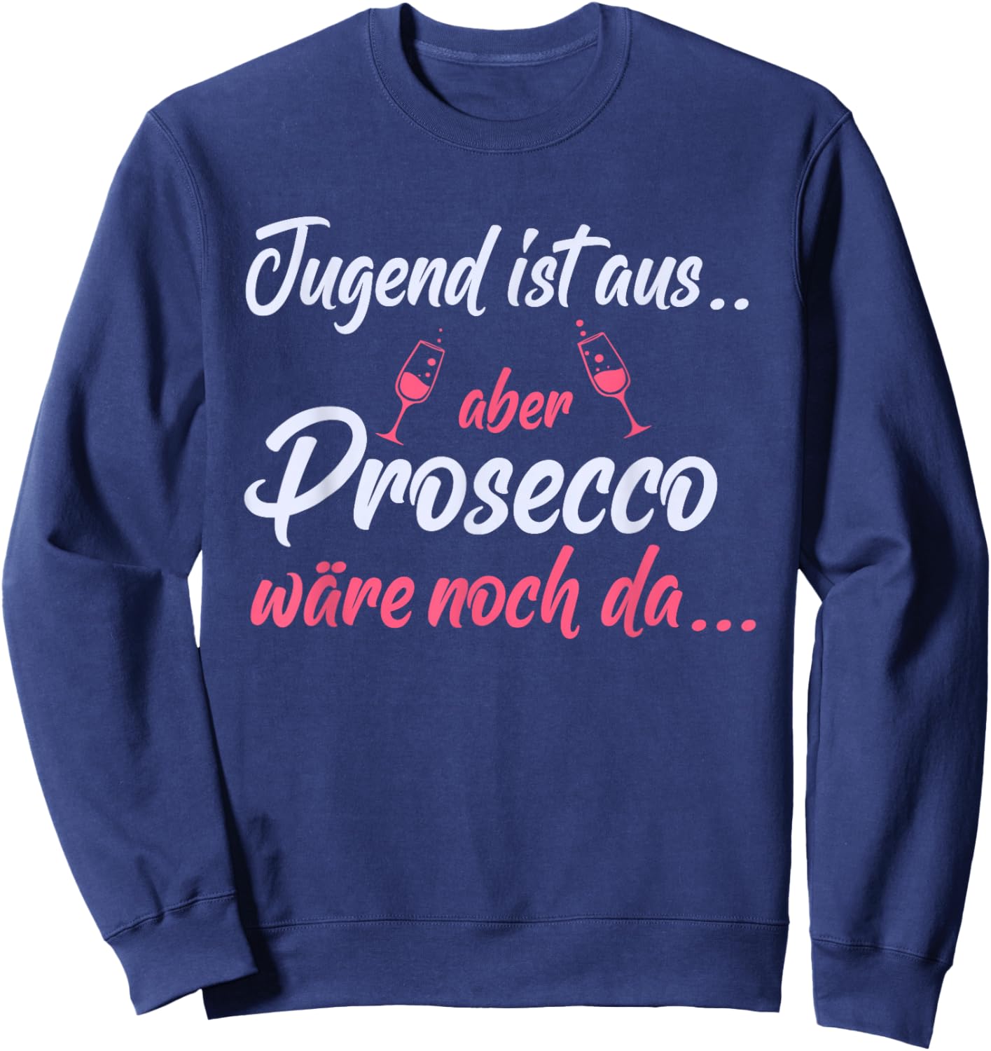 Jugend ist aus aber Prosecco wäre noch da - Lustiger Spruch Sweatshirt - Sweatshirt | Navy