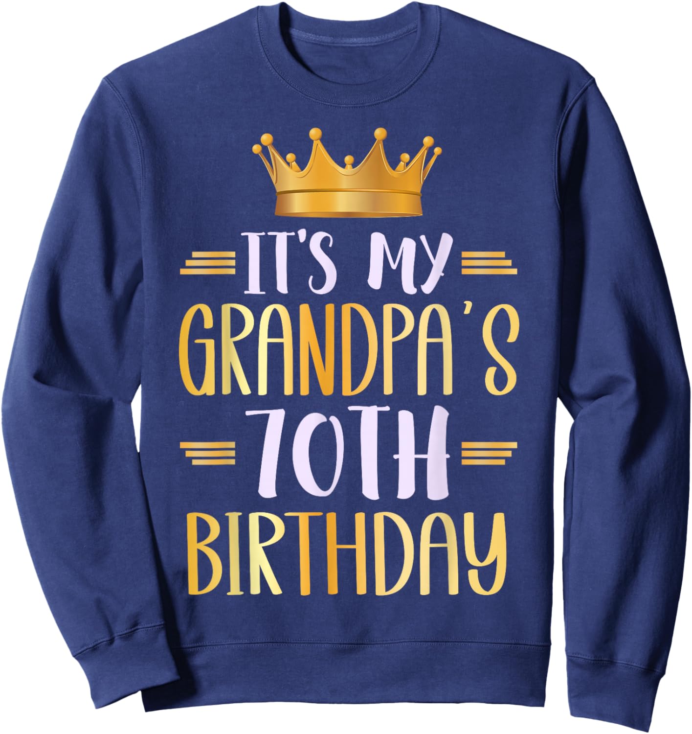 It's My Grandpa's 70th Birthday Happy 70 Years Old Sweatshirt - Sweatshirt | Navy