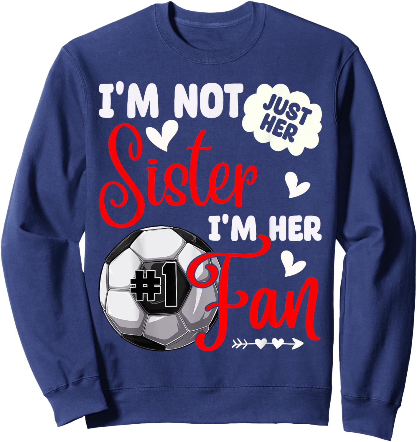 I'm Not Just Her Sister I'm Her Number 1 Fan Soccer Sister Sweatshirt - Sweatshirt | Navy