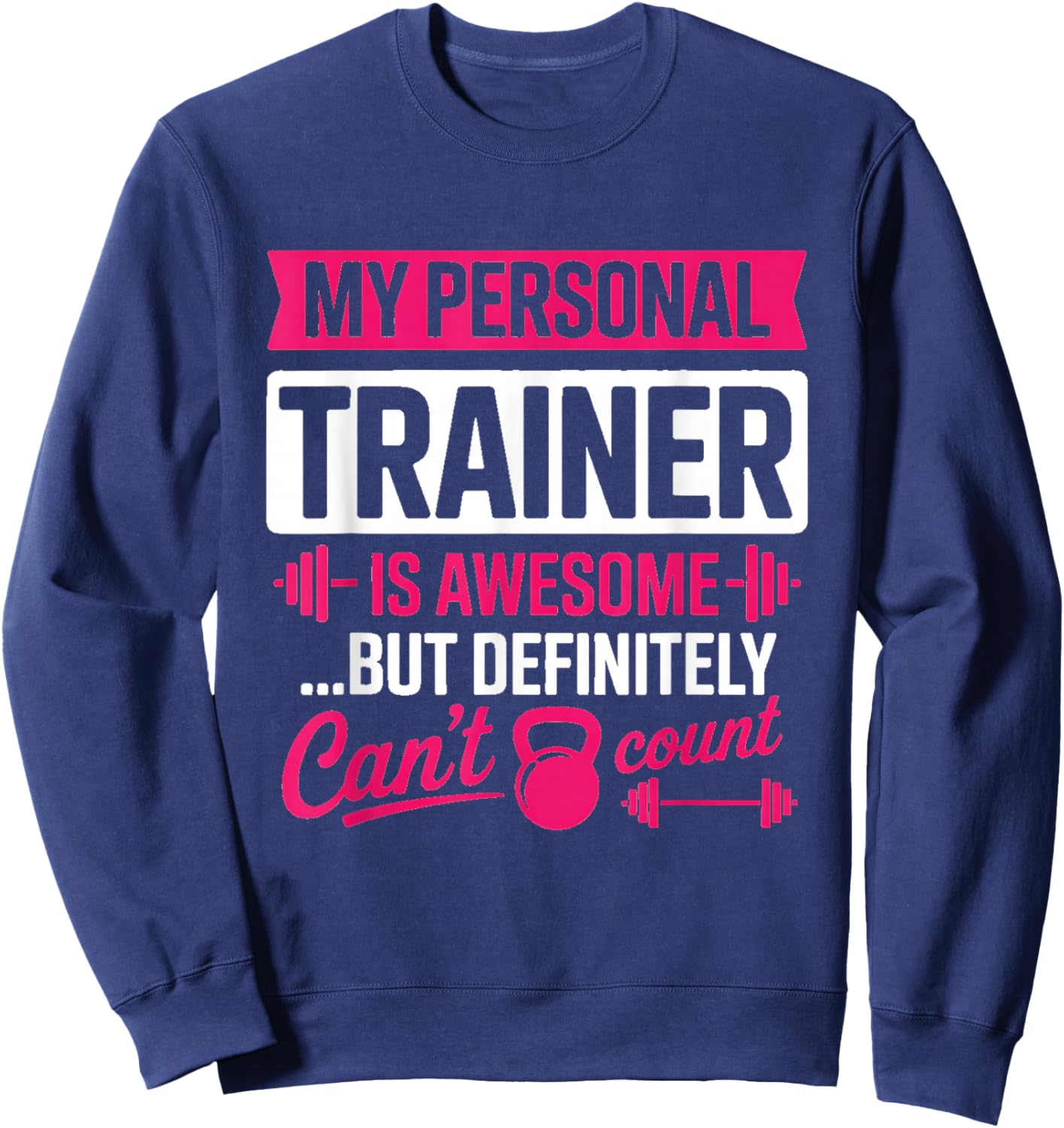 My Personal Trainer is Awesome Funny Women's Workout Sweatshirt - Sweatshirt | Navy