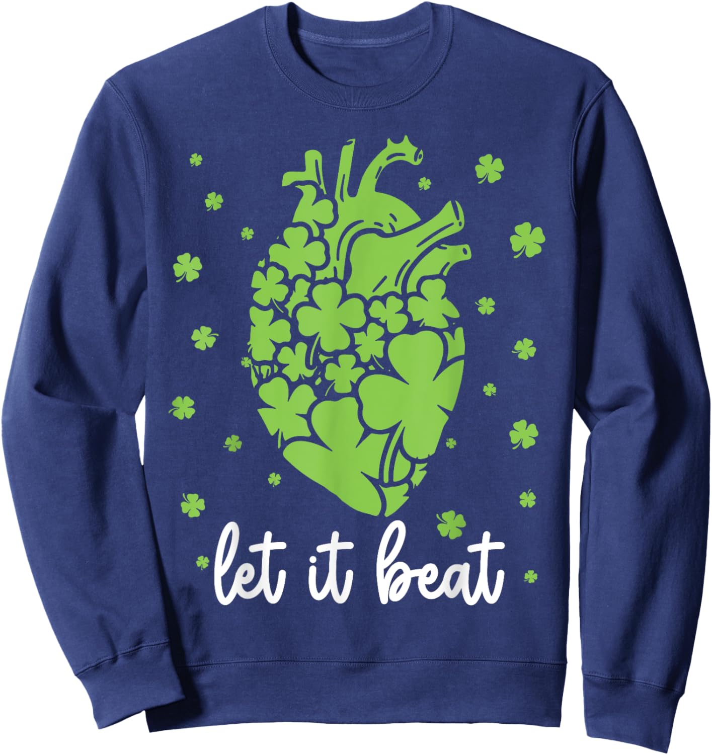 Let It Beat Shamrock Heart Cardiac Nurse Irish Patricks Day Sweatshirt - Sweatshirt | Navy