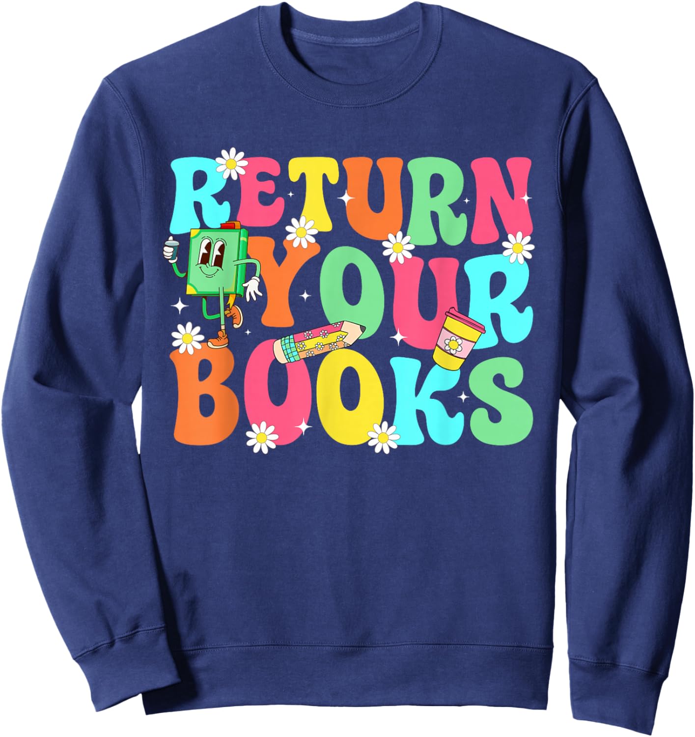 Return Your Books School Librarian School Library Worker Sweatshirt - Sweatshirt | Navy