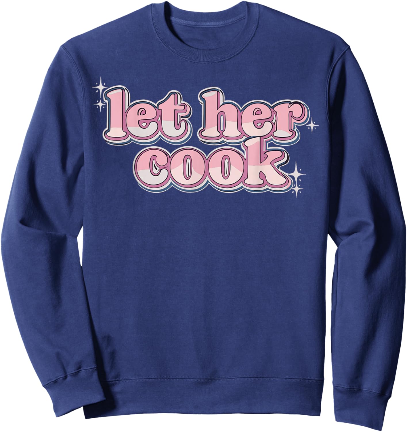 Let Her Cook Funny Memes Internet Memes Viral Trendy Gen-Z Sweatshirt - Sweatshirt | Navy
