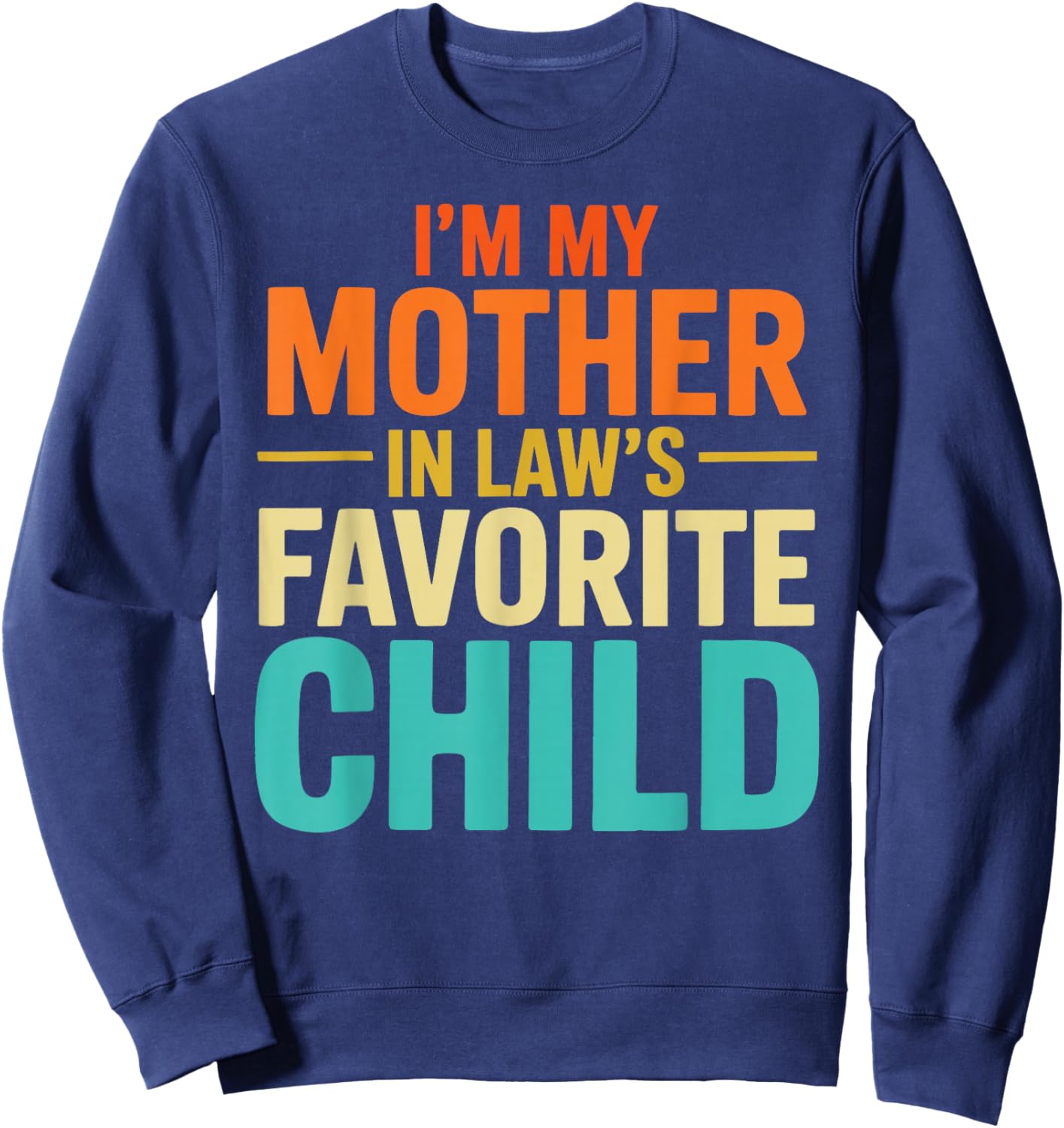 Funny From Son I'm My Mother-in-Law Favorite Child Sweatshirt - Sweatshirt | Navy