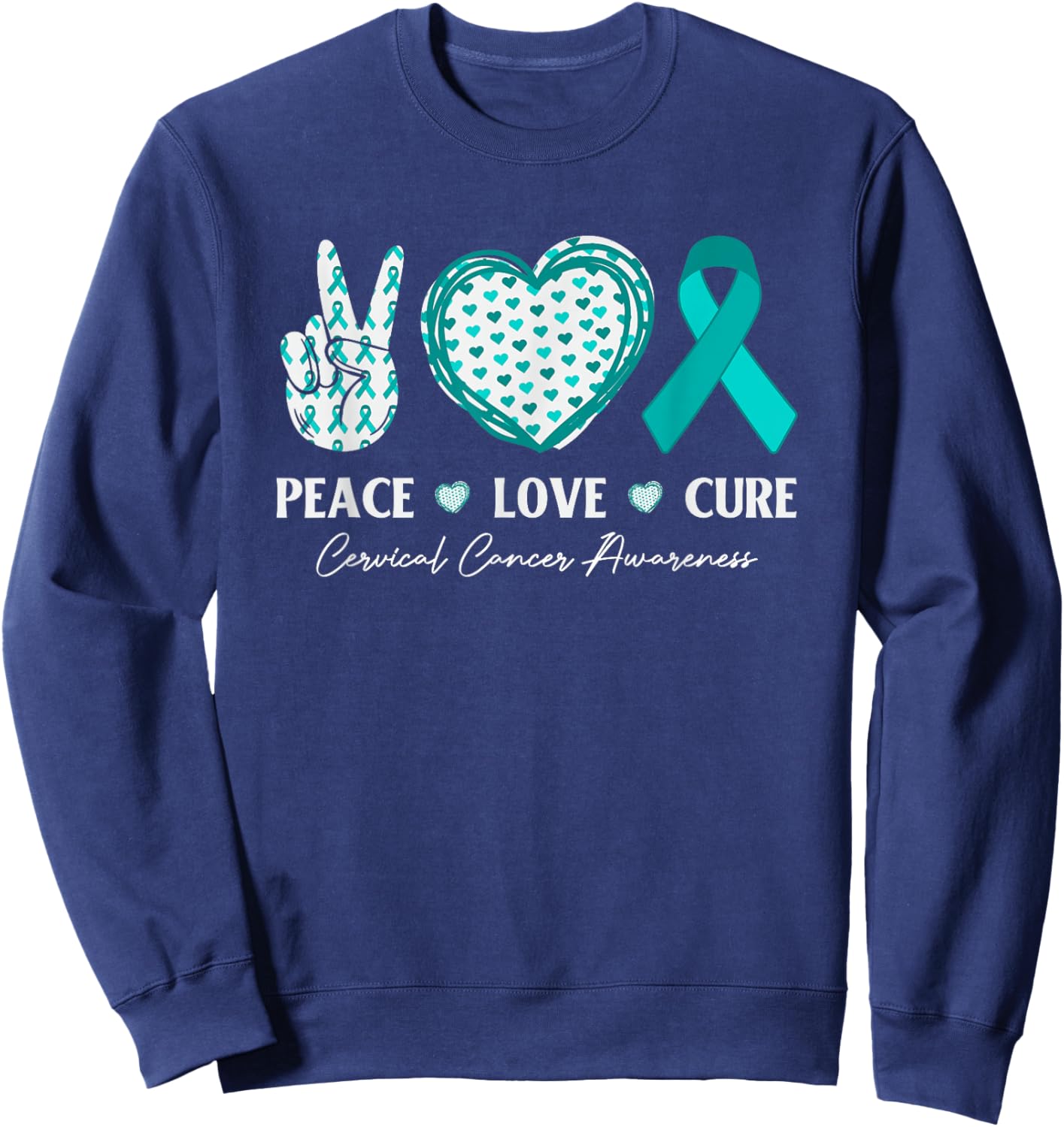 Peace Love Cure Cervical Cancer Awareness Teal Ribbon Sweatshirt - Sweatshirt | Navy