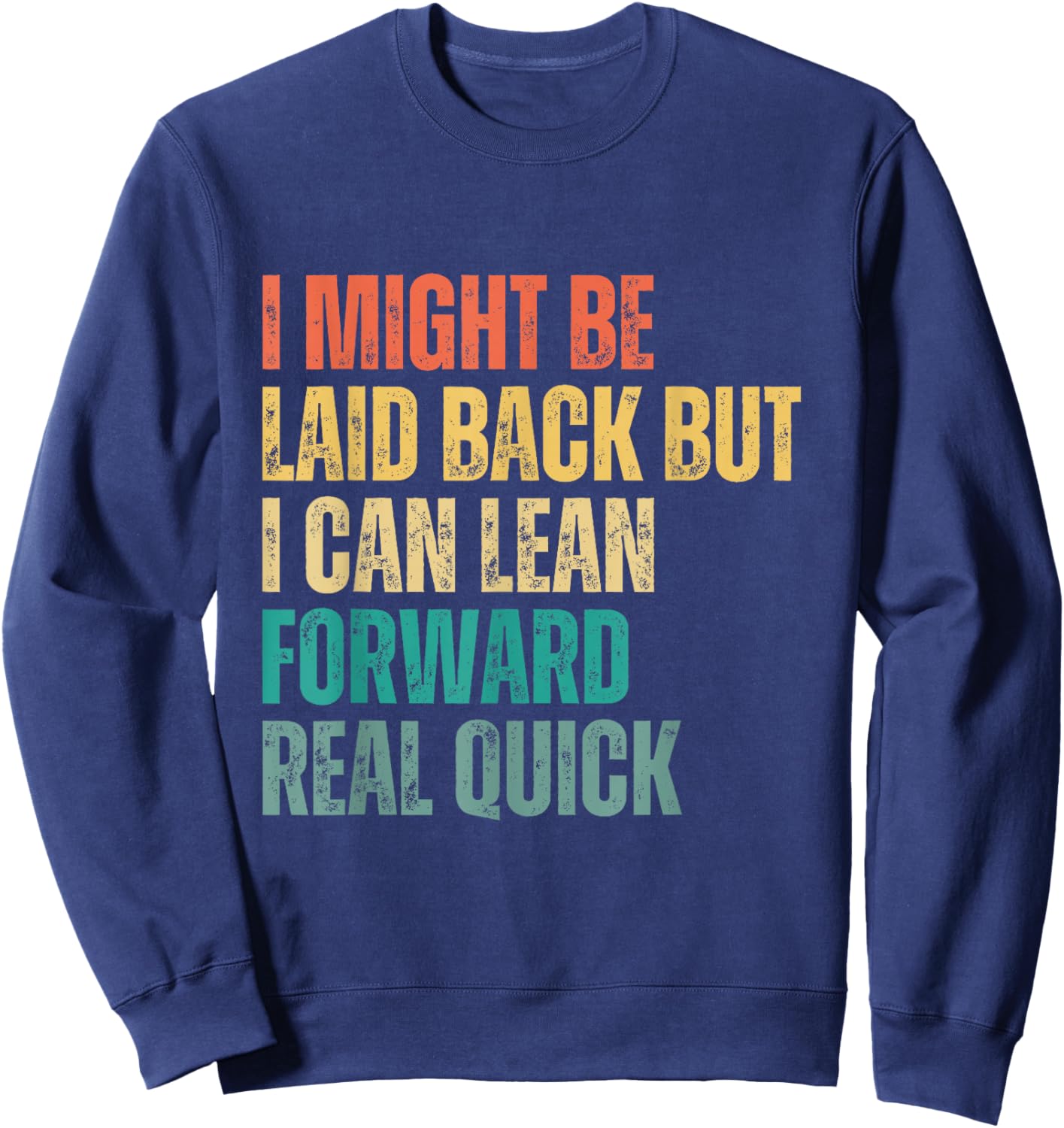 I Might Be Laid Back but I Can Lean Forward Real Quick Sweatshirt - Sweatshirt | Navy