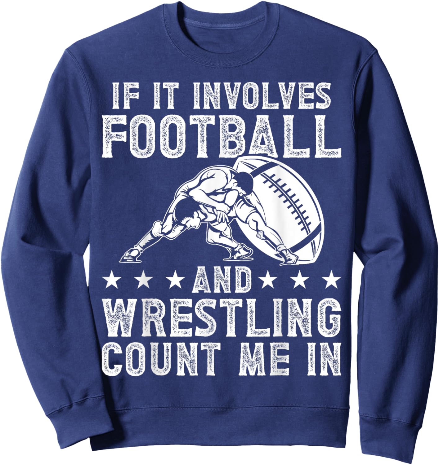 If It Involves Football And Wrestling Count Me In Wrestler Sweatshirt - Sweatshirt | Navy