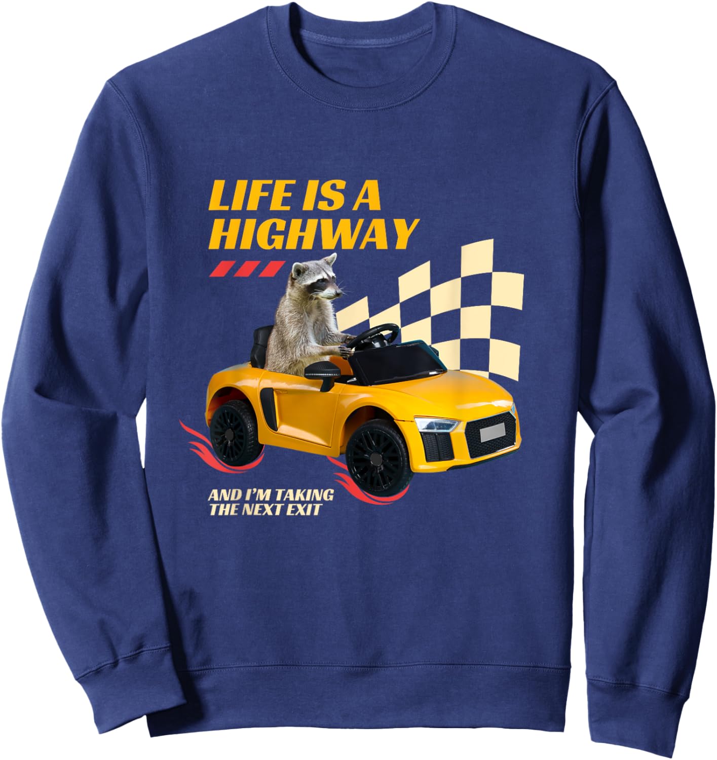 Life Is A Highway And I’m Taking The Next Exit Funny Raccoon Sweatshirt - Sweatshirt | Navy