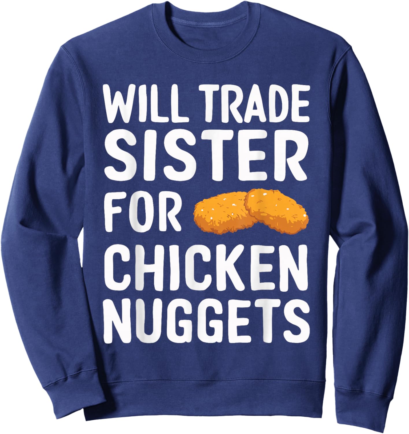 Will Trade Sister for Chicken Nuggets Sweatshirt - Sweatshirt | Navy