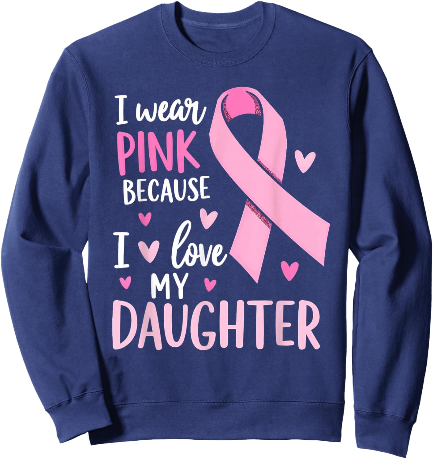 I Wear Pink For My Daughter Breast Cancer Awareness Sweatshirt - Sweatshirt | Navy