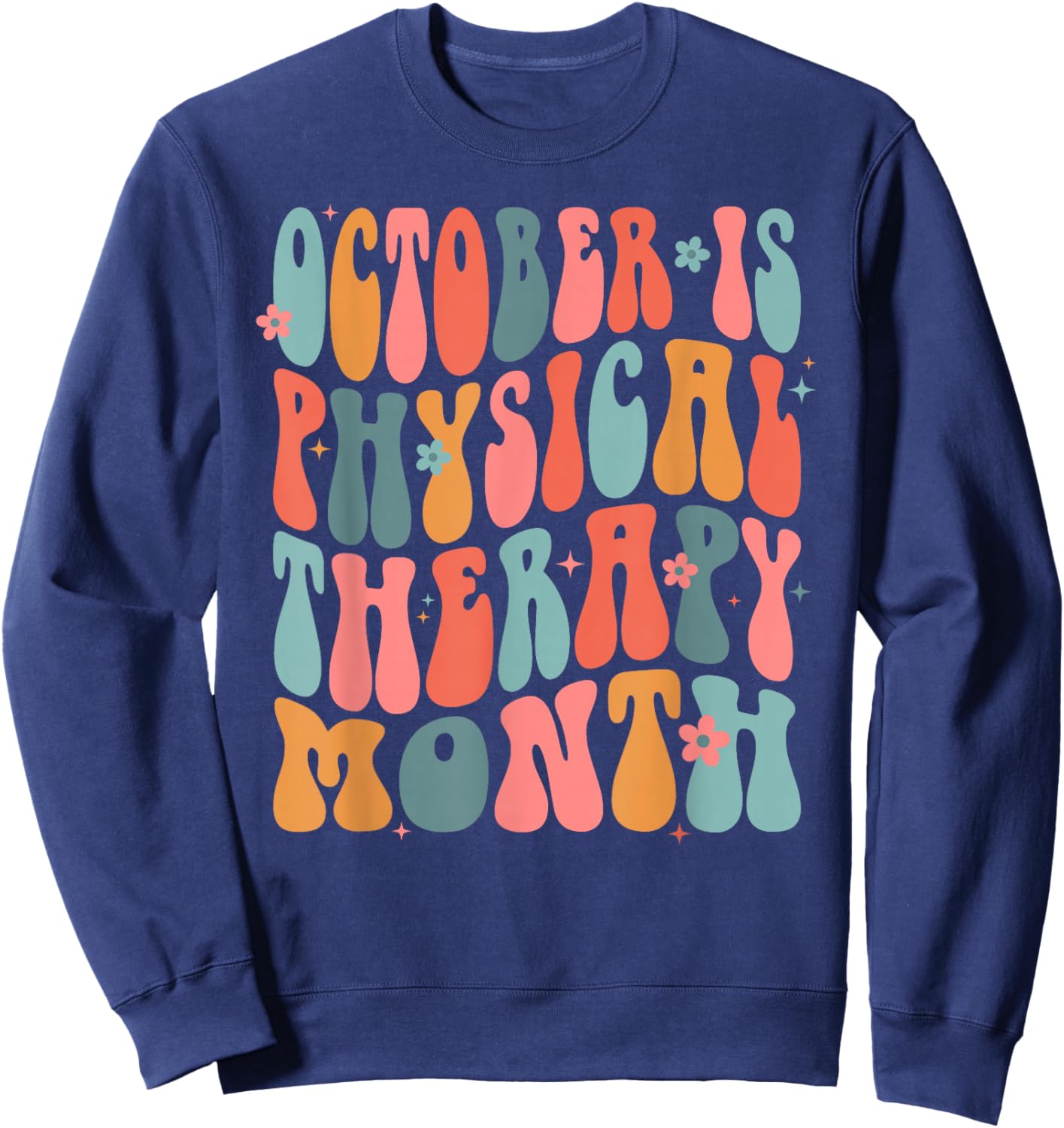 October is Physical Therapy Month: PT Month Sweatshirt - Sweatshirt | Navy