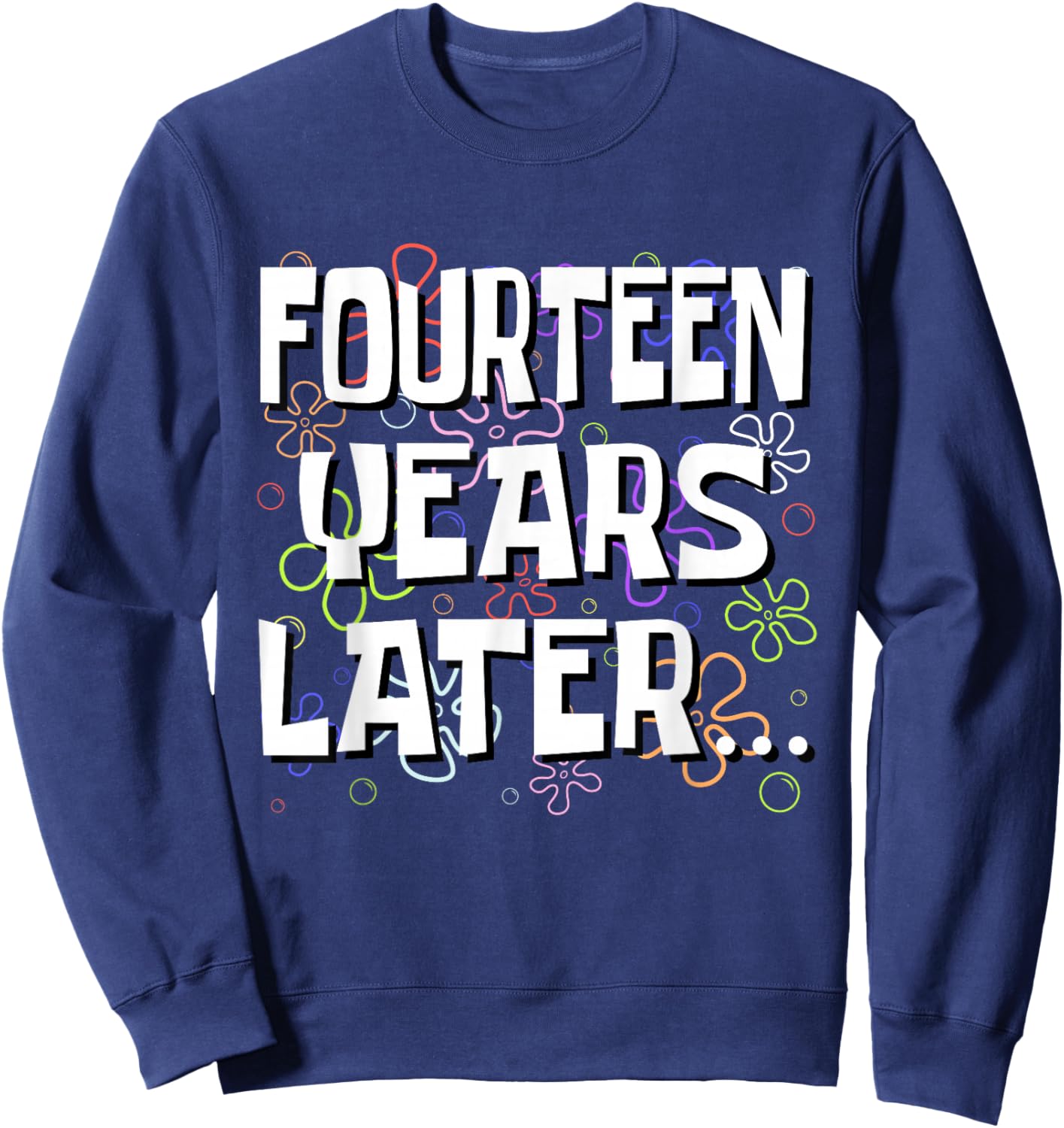 Fourteen Years Later Funny Meme 14 Year Old 14th Birthday Sweatshirt - Sweatshirt | Navy