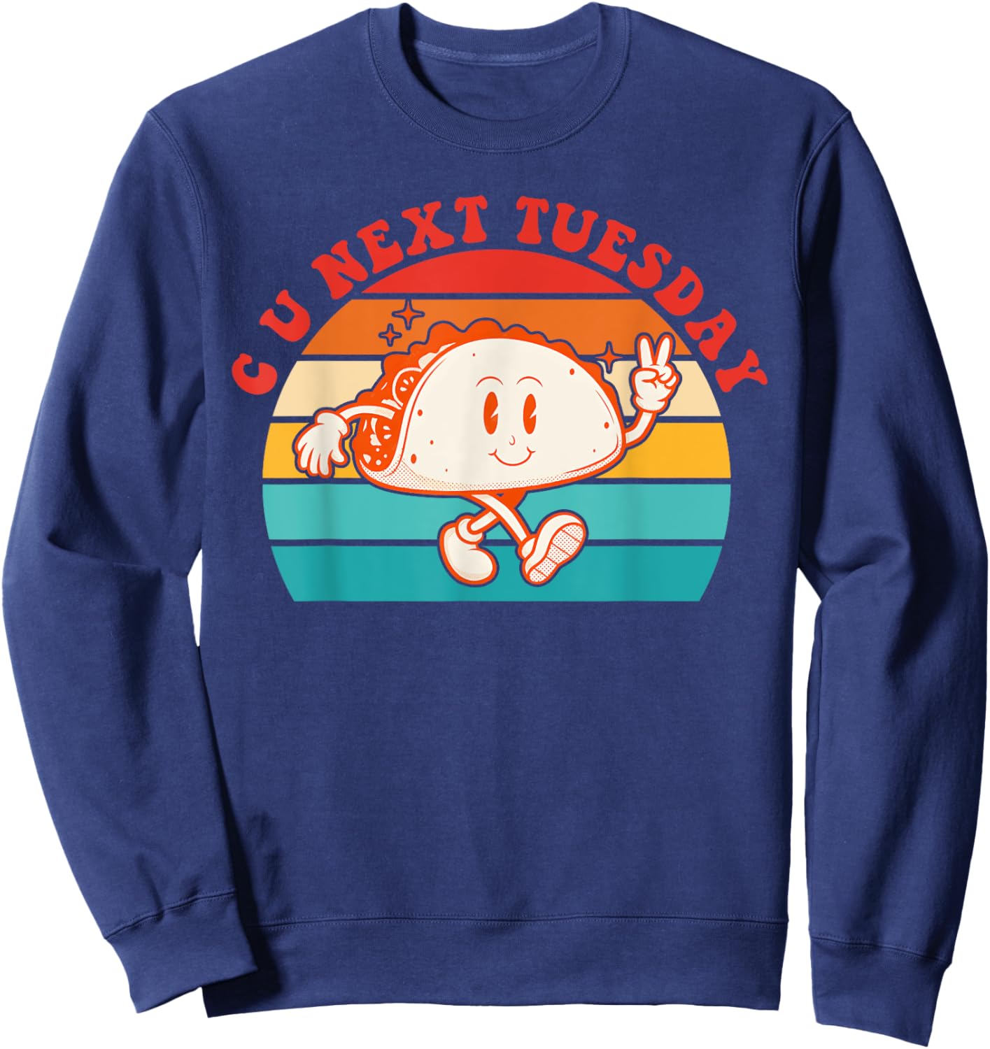 C U Next Tuesday Cute Tacos Tuesday Mexican Food Lovers Sweatshirt - Sweatshirt | Navy