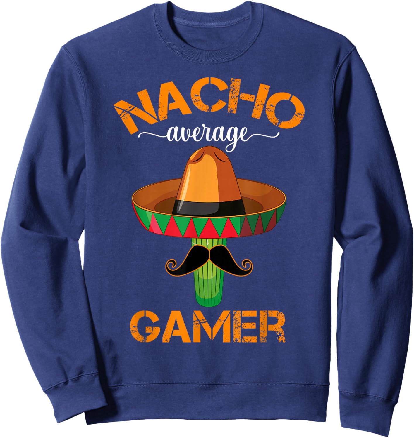 Nacho Average Gamer Video Game Player Funny Mexican Gaming Sweatshirt - Sweatshirt | Navy
