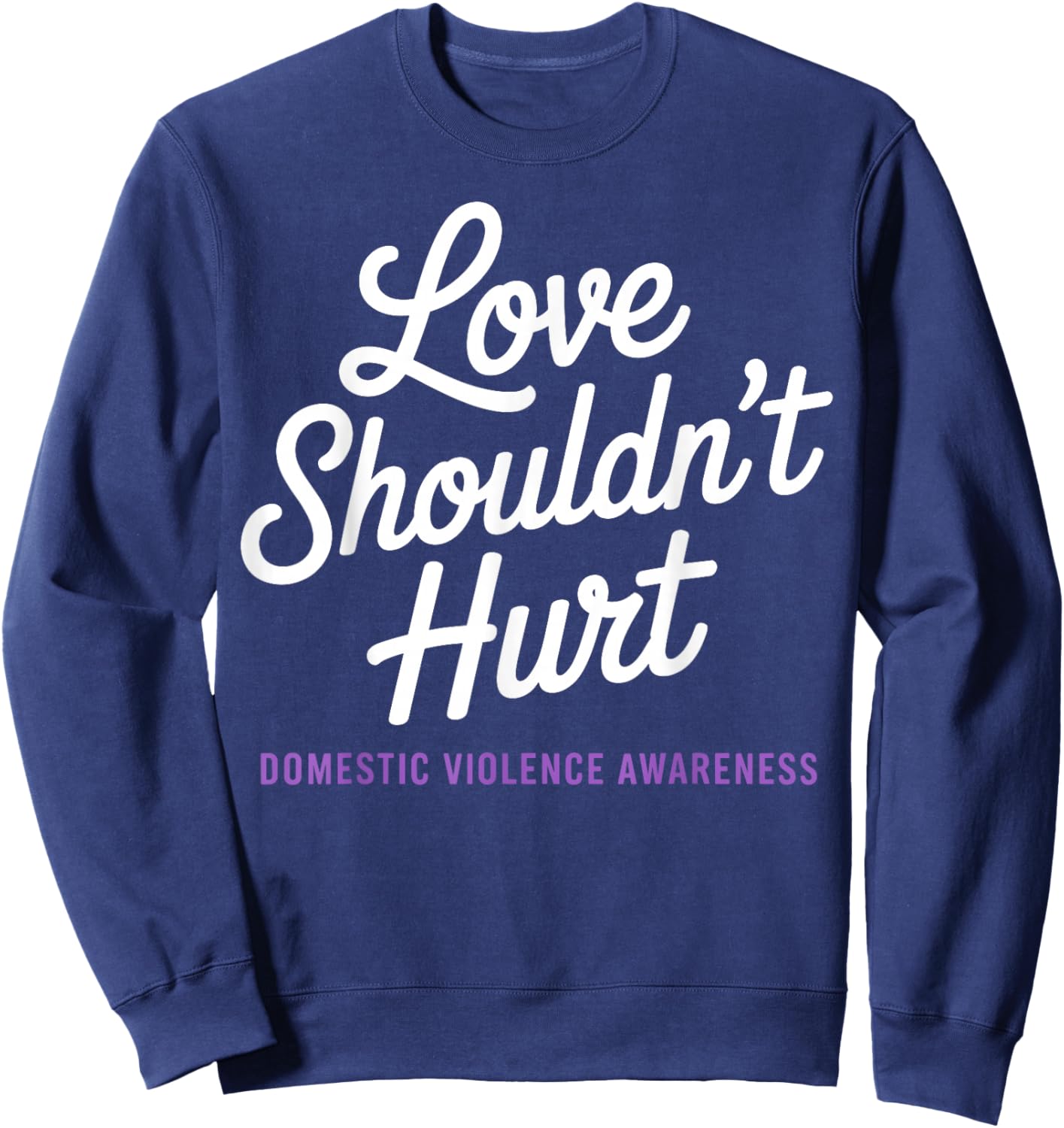 Love Shouldn't Hurt Domestic Violence Awareness DV Support Sweatshirt - Sweatshirt | Navy