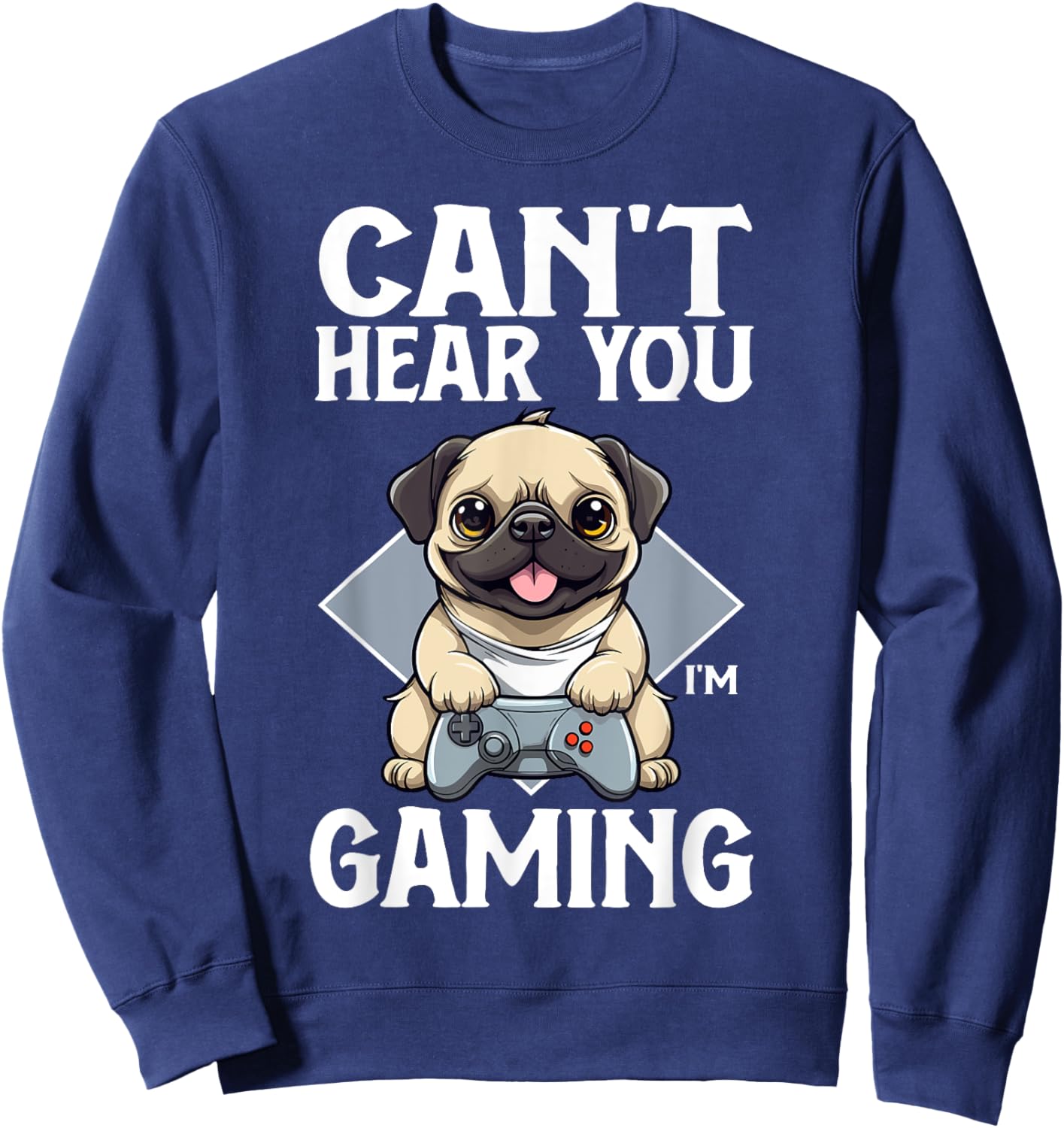 Can't Hear You I'm Gaming Pug Dog Games Gamer Controller Sweatshirt - Sweatshirt | Navy