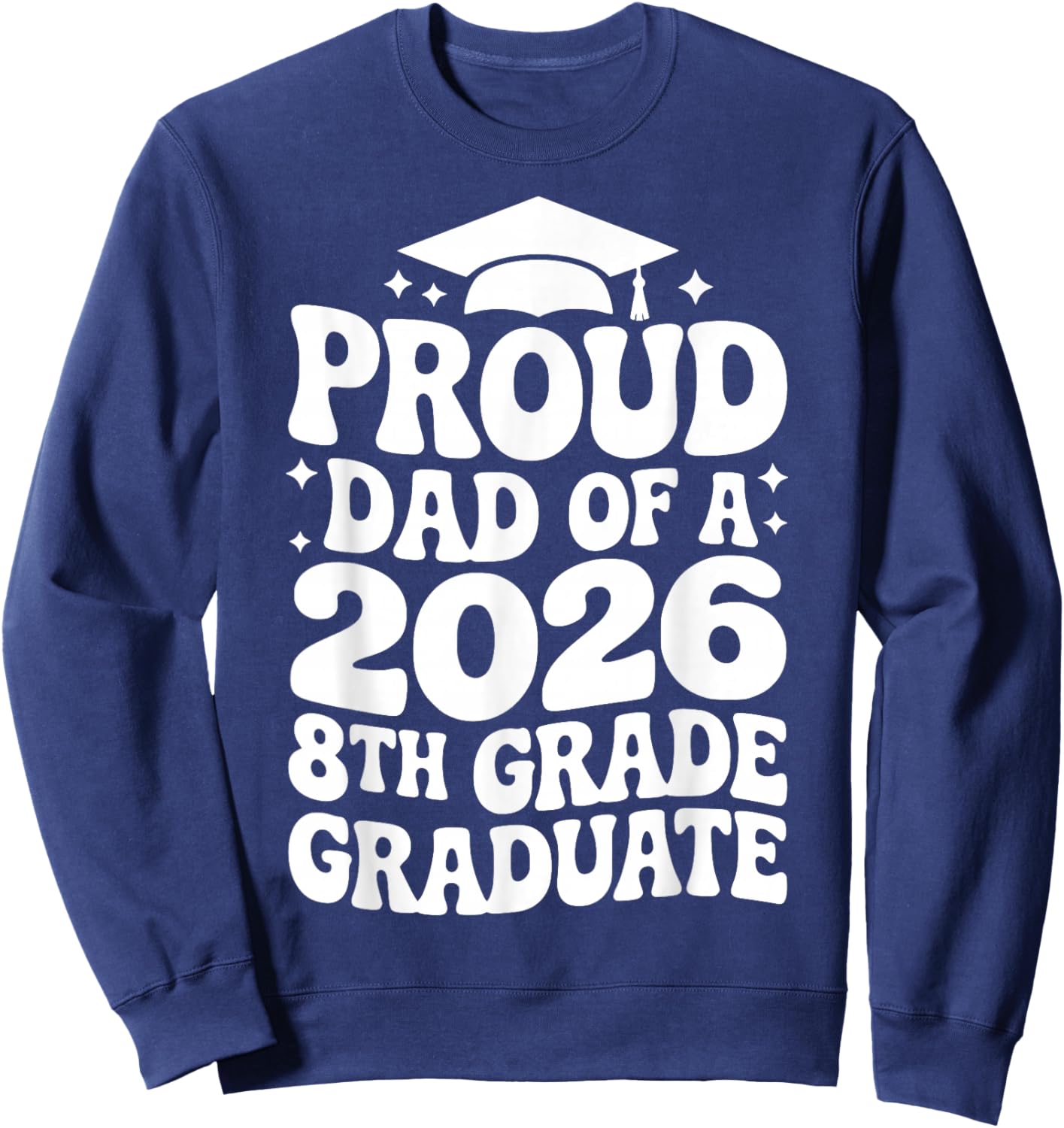Proud Dad of a 2026 8th Grade Graduate, Jr High Grad Father Sweatshirt - Sweatshirt | Navy