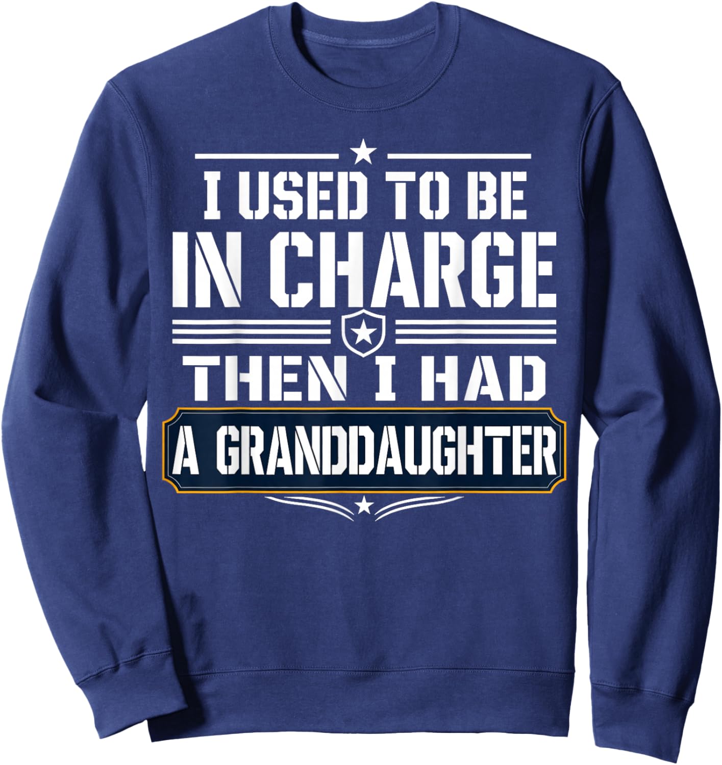 I Used to Be in Charge Then I Had A Granddaughter Sweatshirt - Sweatshirt | Navy