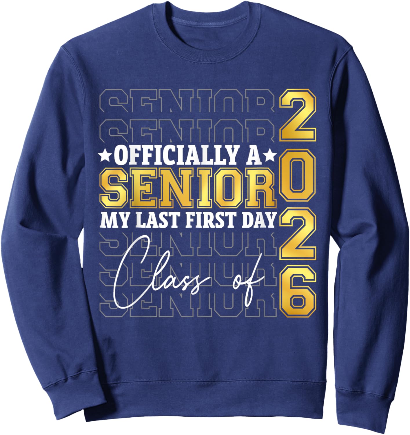Graduation Class Of 2026 My First Last Day Of School Senior Sweatshirt - Sweatshirt | Navy