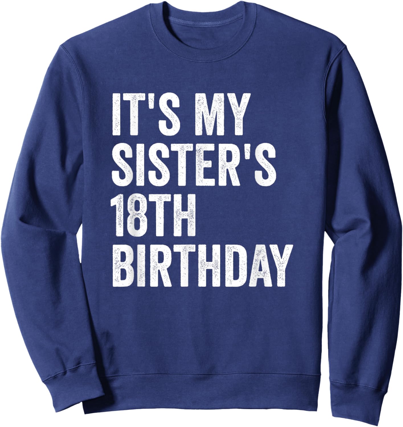 It's My Sister's 18th Birthday Sweatshirt - Sweatshirt | Navy
