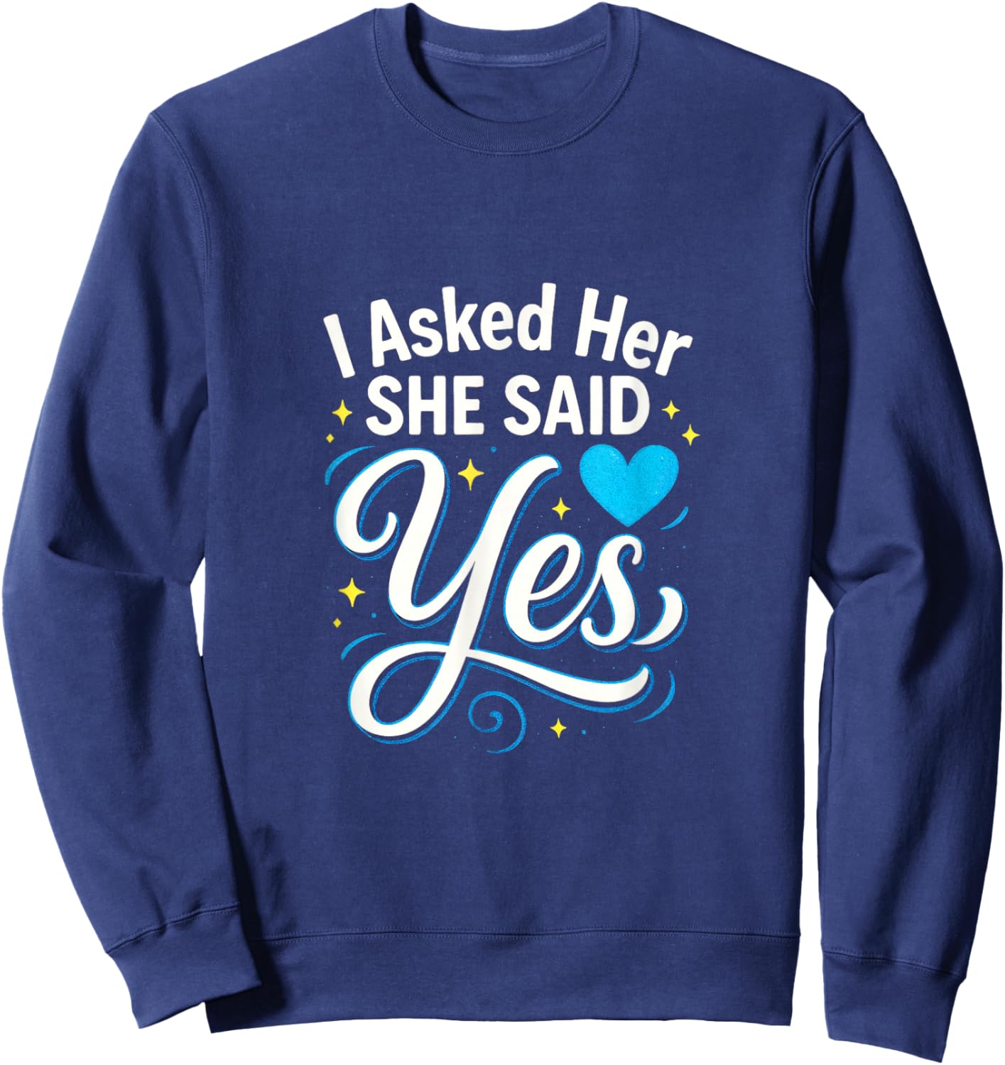 I Asked Her She Said Yes - Engagement Wedding Love Sweatshirt - Sweatshirt | Navy