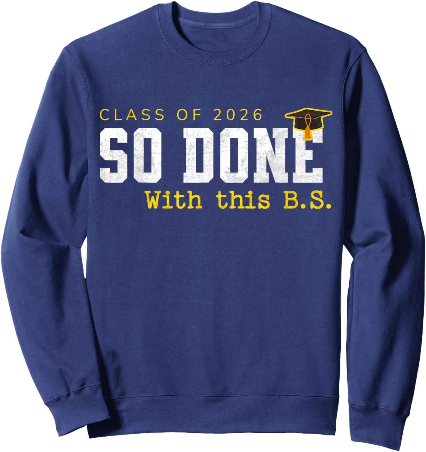So Done with This BS Funny College Degree Graduation 2026 Sweatshirt - Sweatshirt | Navy
