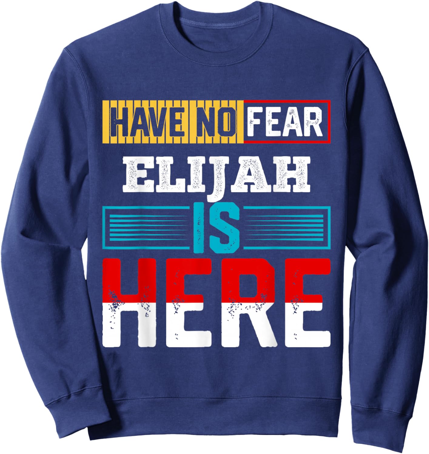 Have No Fear Elijah is Here Name Elijah Sweatshirt - Sweatshirt | Navy