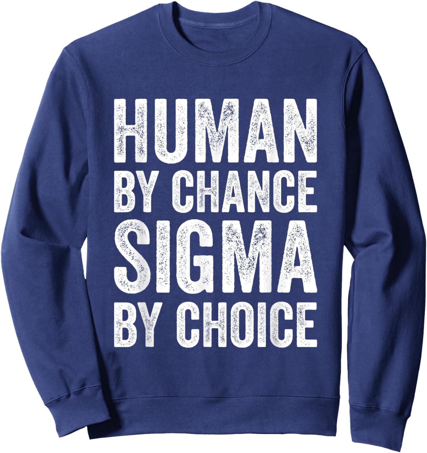 Sigma Male Individualist Men Human By Chance Sigma By Choice Sweatshirt - Sweatshirt | Navy