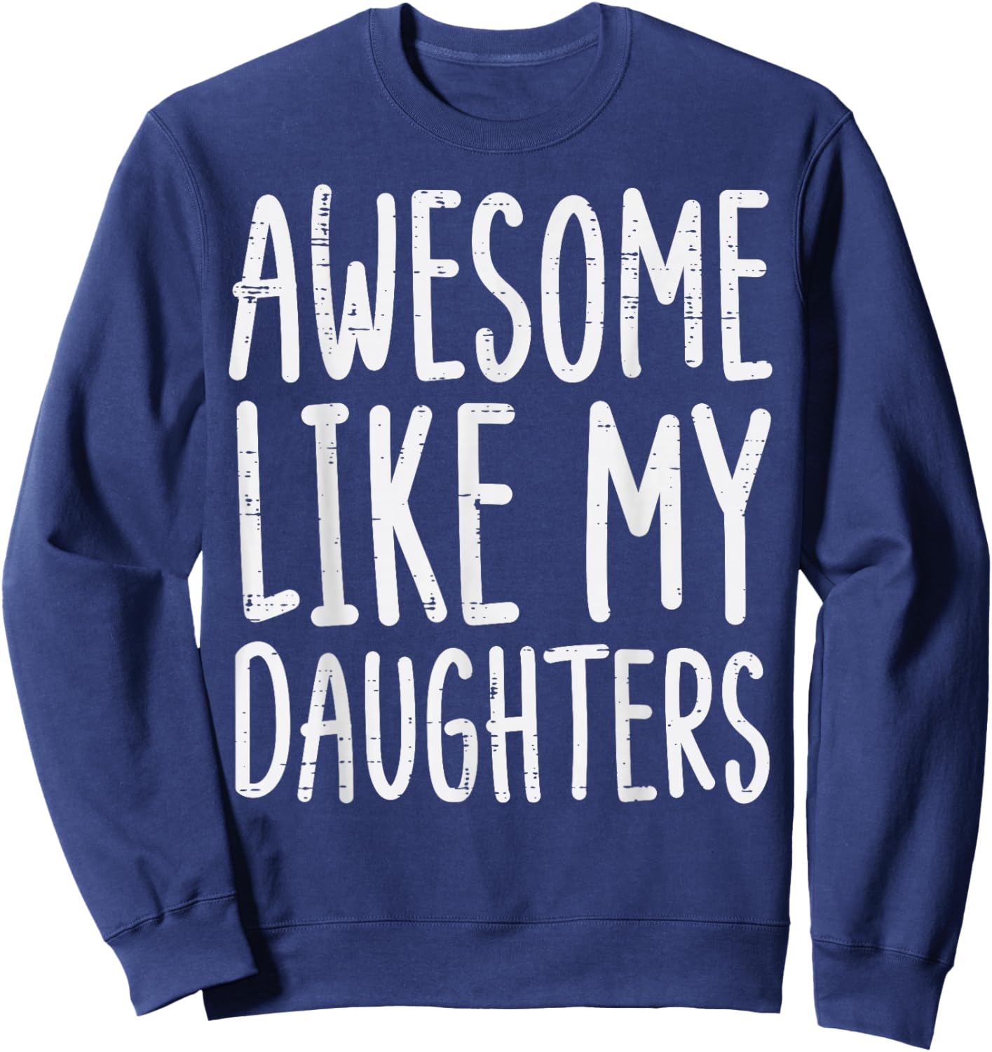 Awesome Like My Daughters Funny Saying Mom Dad Men Women Sweatshirt - Sweatshirt | Navy