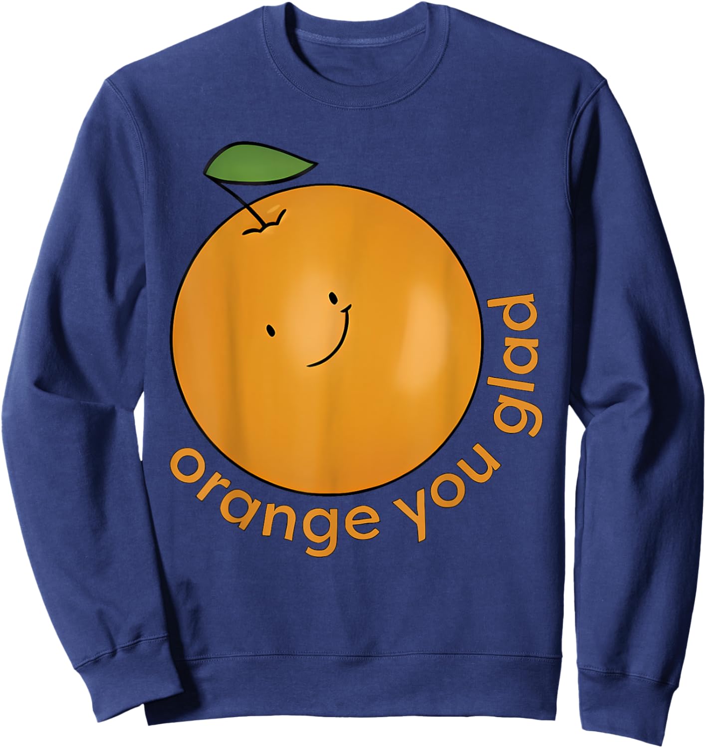 Orange You Glad? Sweatshirt - Sweatshirt | Navy