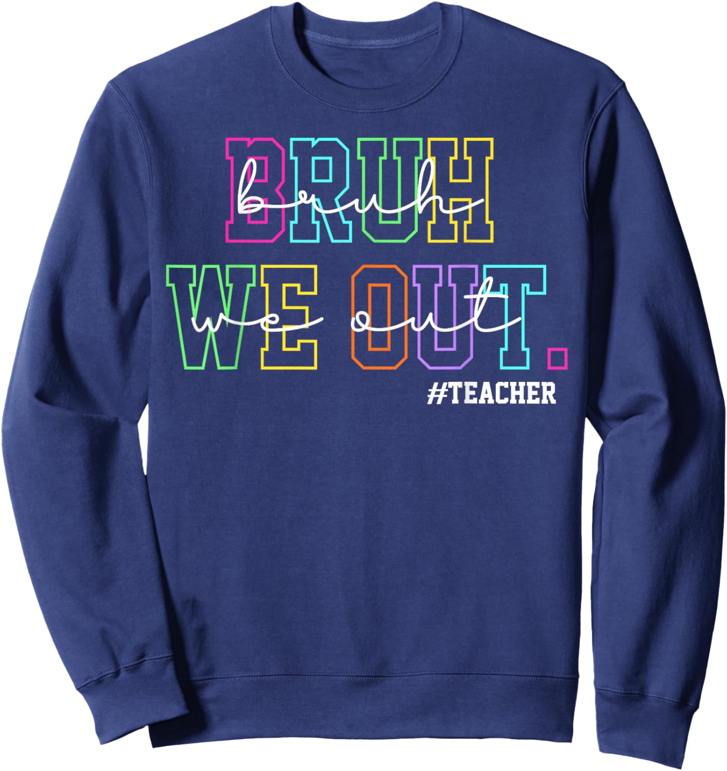 Bruh We Out Teachers Shirt Women Last Day of School Teacher Sweatshirt - Sweatshirt | Navy