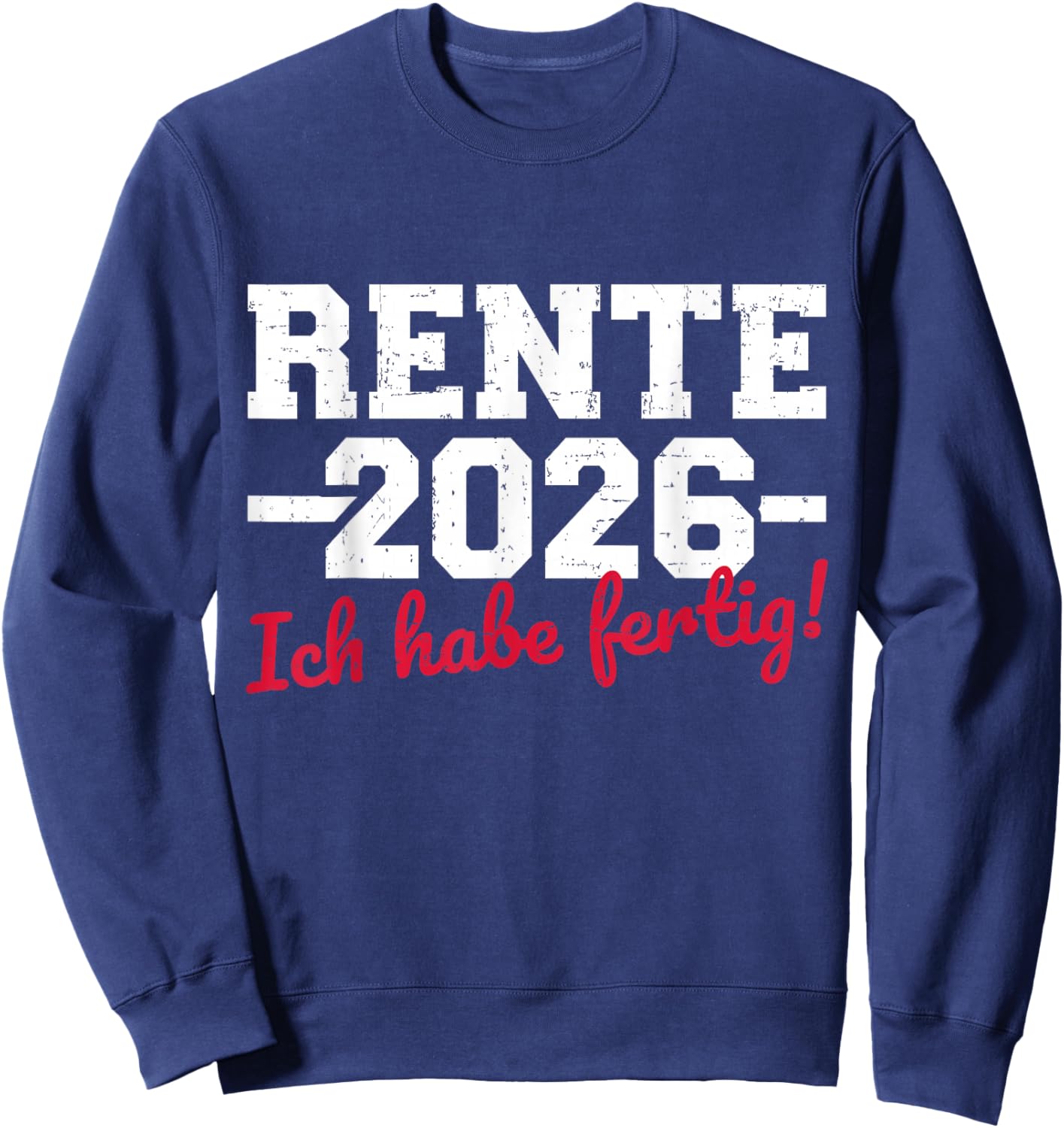 Rente 2026 with German Text "Ich Habe fertig Rentner" Sweatshirt - Sweatshirt | Navy
