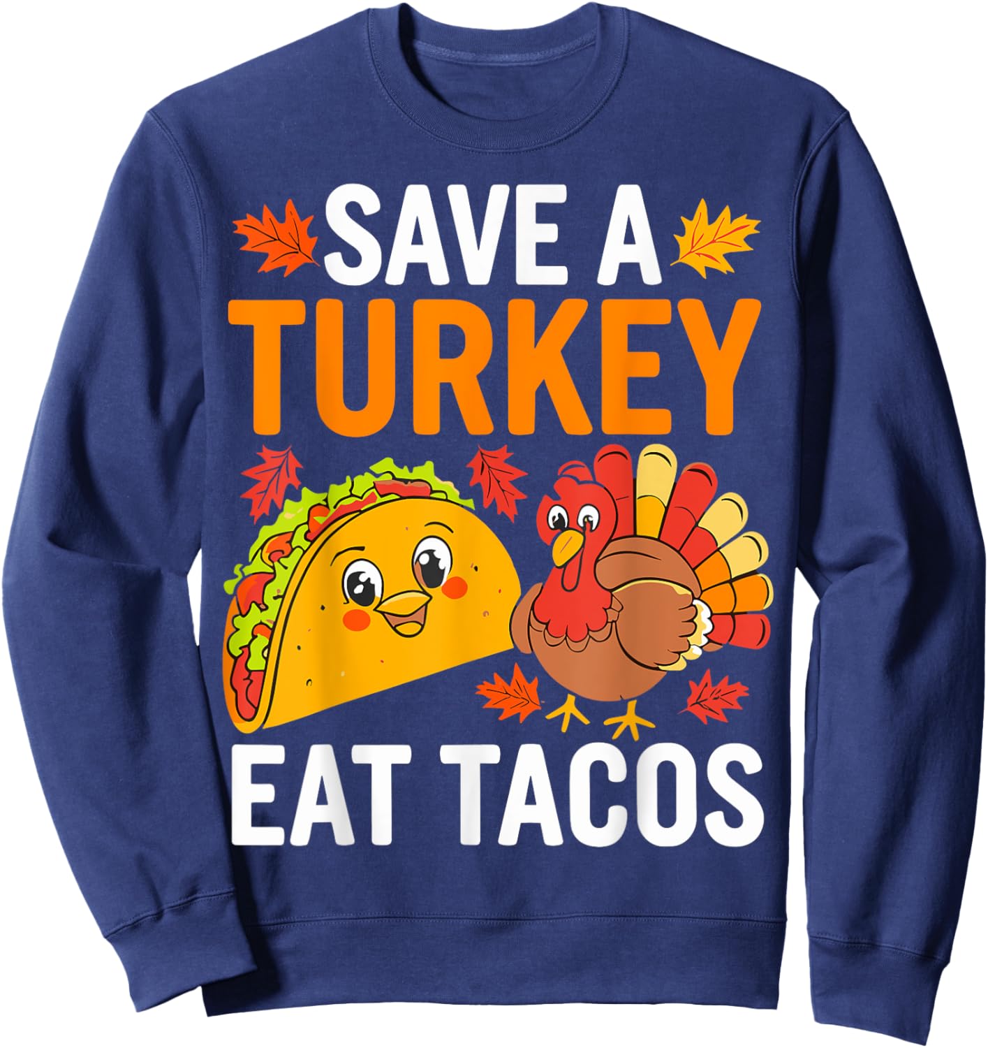 Save Turkey Eat Tacos Mexican Funny Thanksgiving Day Sweatshirt - Sweatshirt | Navy