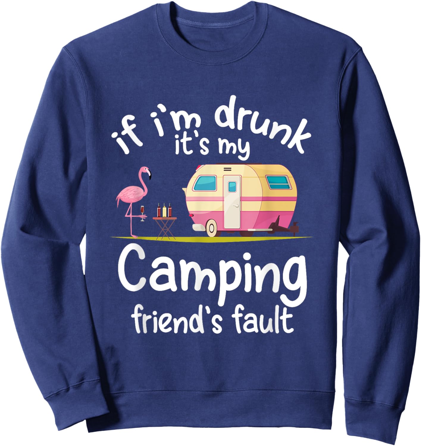 If I'm Drunk It's My Camping Friend's Fault Funny Flamingo Sweatshirt - Sweatshirt | Navy