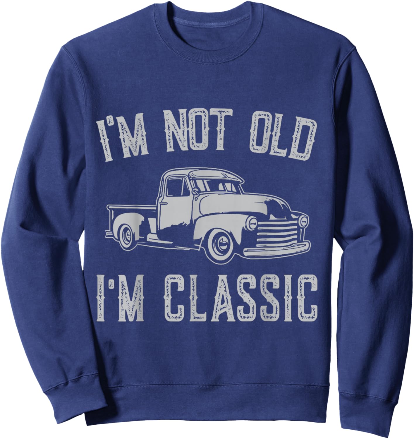 I'm Not Old I'm Classic Funny Car Fathers Day Vintage Sweatshirt - Sweatshirt | Navy