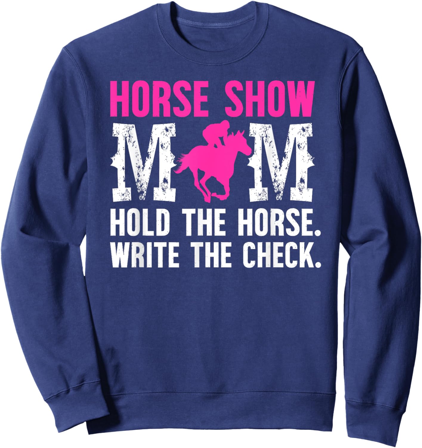 Horse Show Mom Hold The Horse Show Mama Equestrian Mother Sweatshirt - Sweatshirt | Navy