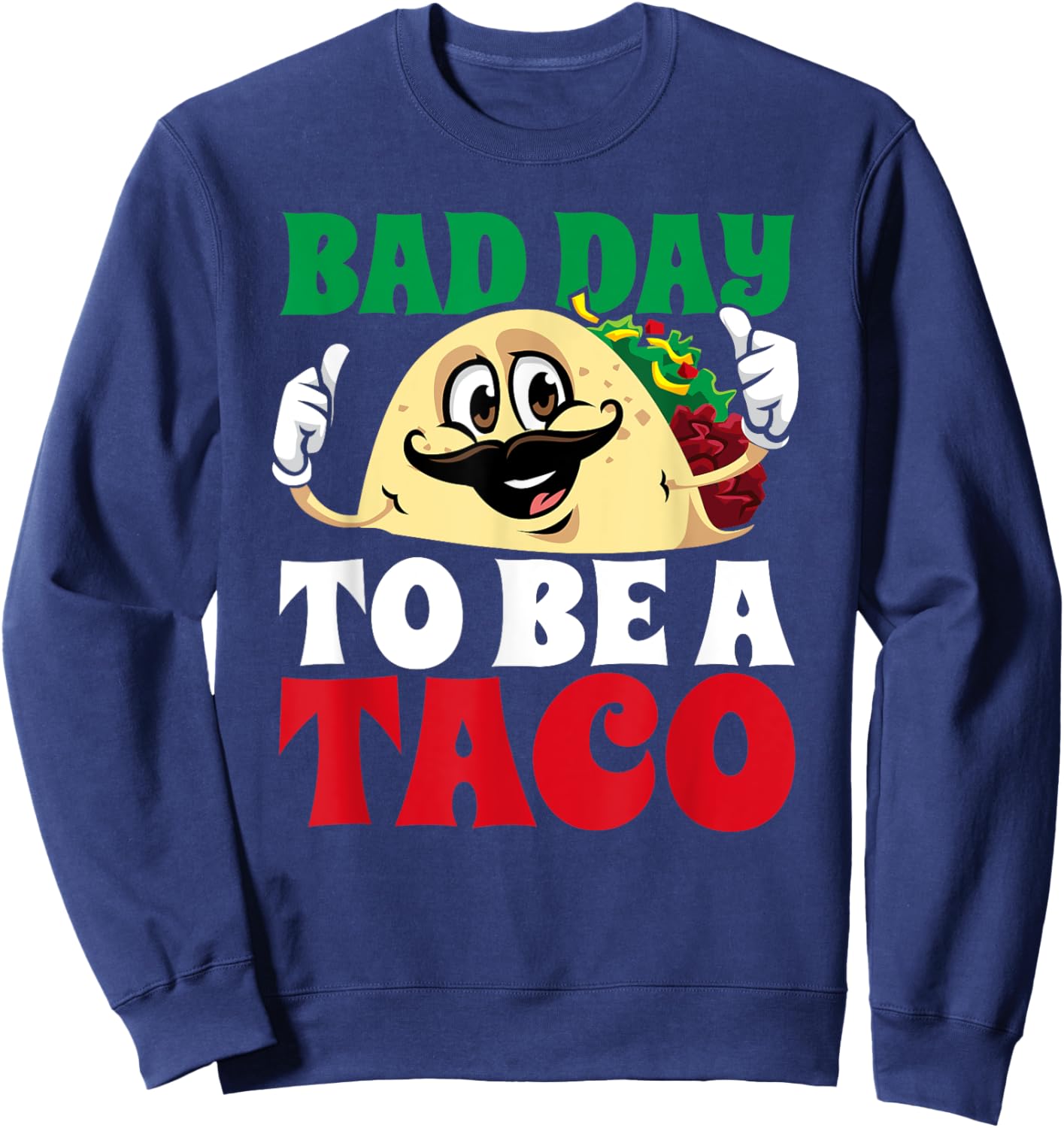 Bad Day To Be A Taco Funny Mexican Fiesta Cinco De Mayo Sweatshirt - Sweatshirt | Navy