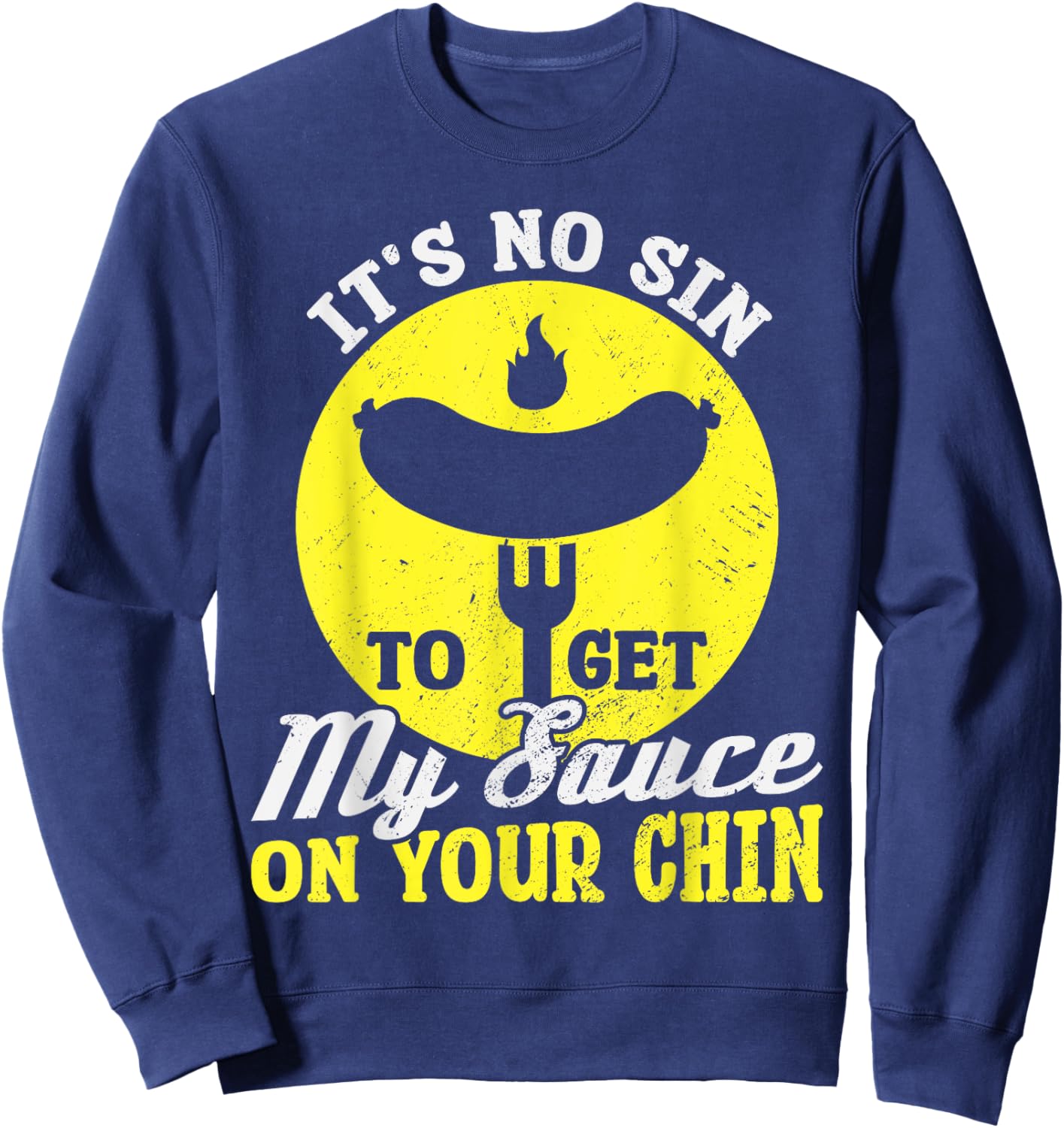 BBQ It's No Sin To Get My Sauce On Your Chin Sweatshirt - Sweatshirt | Navy