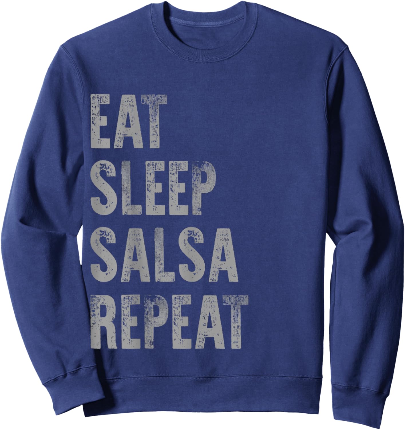 Eat Sleep Salsa Repeat Funny Ballroom Dance Distressed Dark Sweatshirt - Sweatshirt | Navy