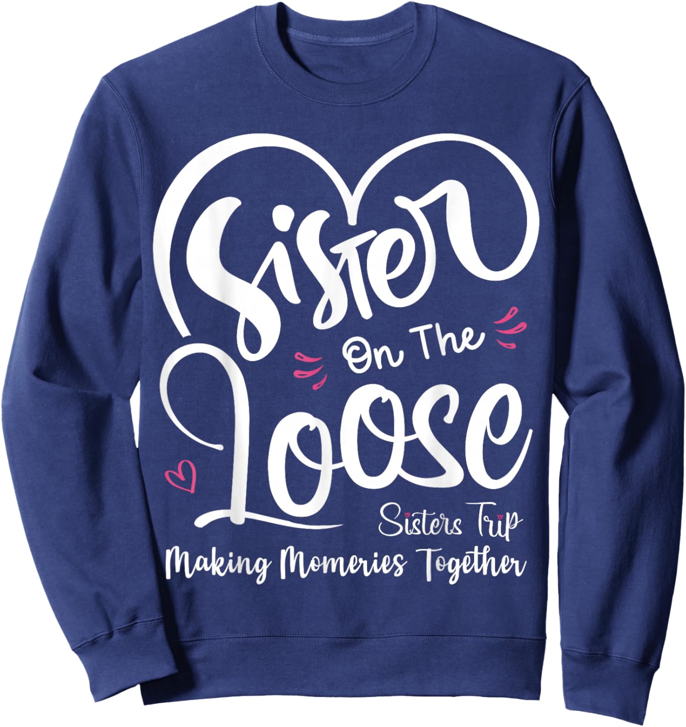 Sisters On The Loose Shirt Sisters Trip 2025 Vacation Lovers Sweatshirt - Sweatshirt | Navy