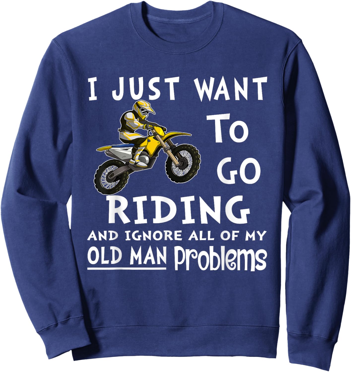 I Just Want To Go Riding Motorcross Old Man Dirt Bikes Sweatshirt - Sweatshirt | Navy