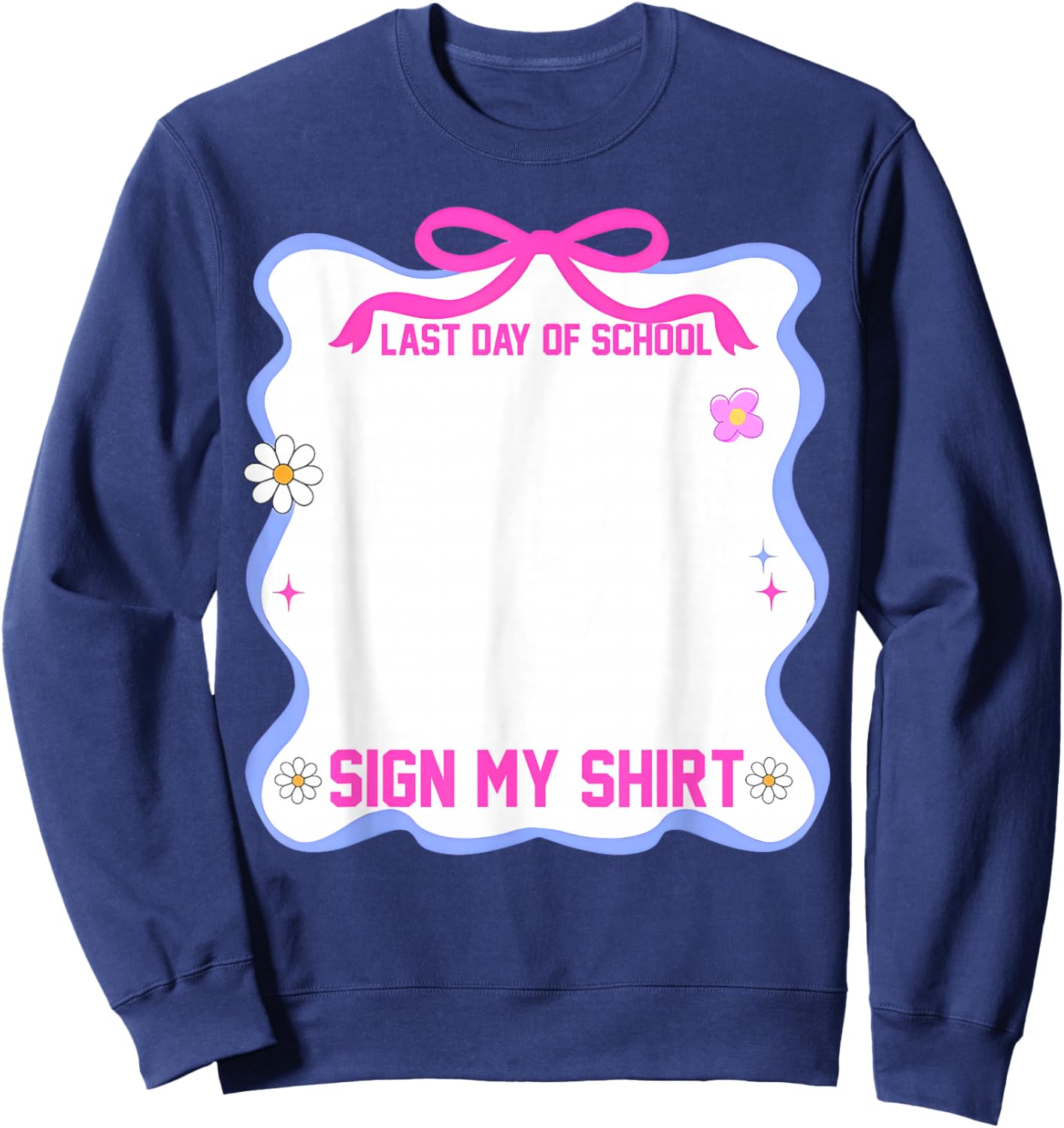 Student Signature It's My Last Day of School Sign Pink Bow Sweatshirt - Sweatshirt | Navy