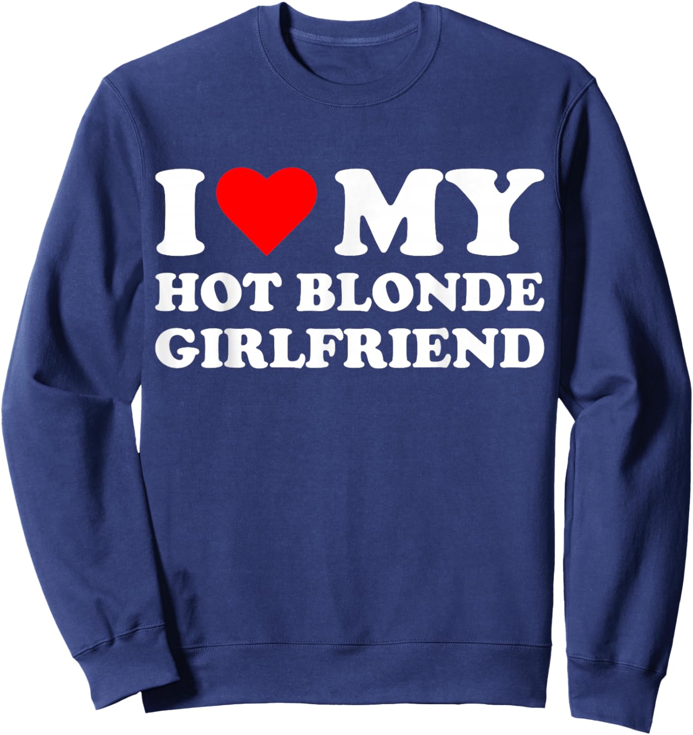 I Love My Hot Blonde Girlfriend Valentinesday Design Sweatshirt - Sweatshirt | Navy