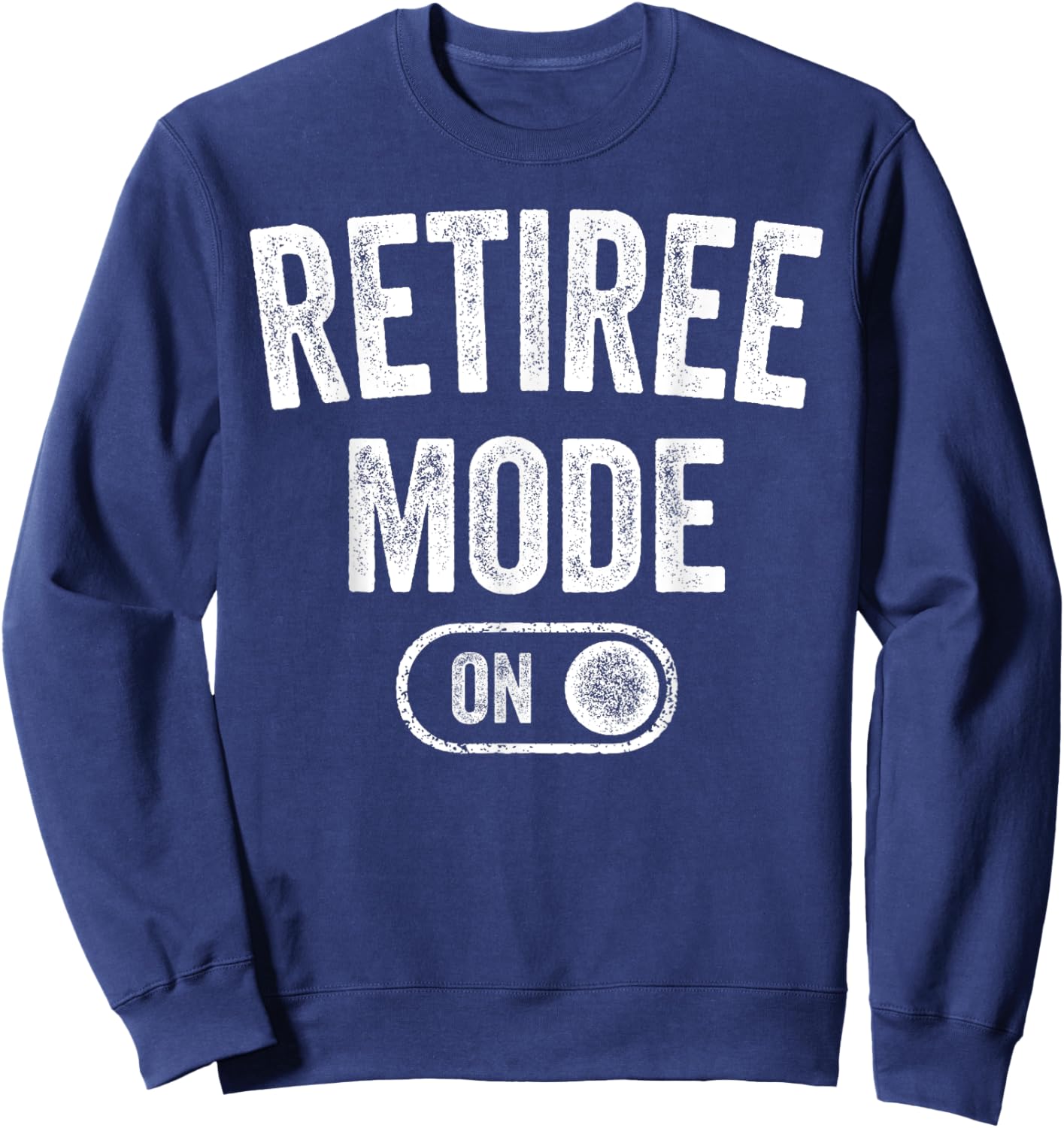 Retiree Mode On Funny Retired Gift Retirement Pensioner Sweatshirt - Sweatshirt | Navy