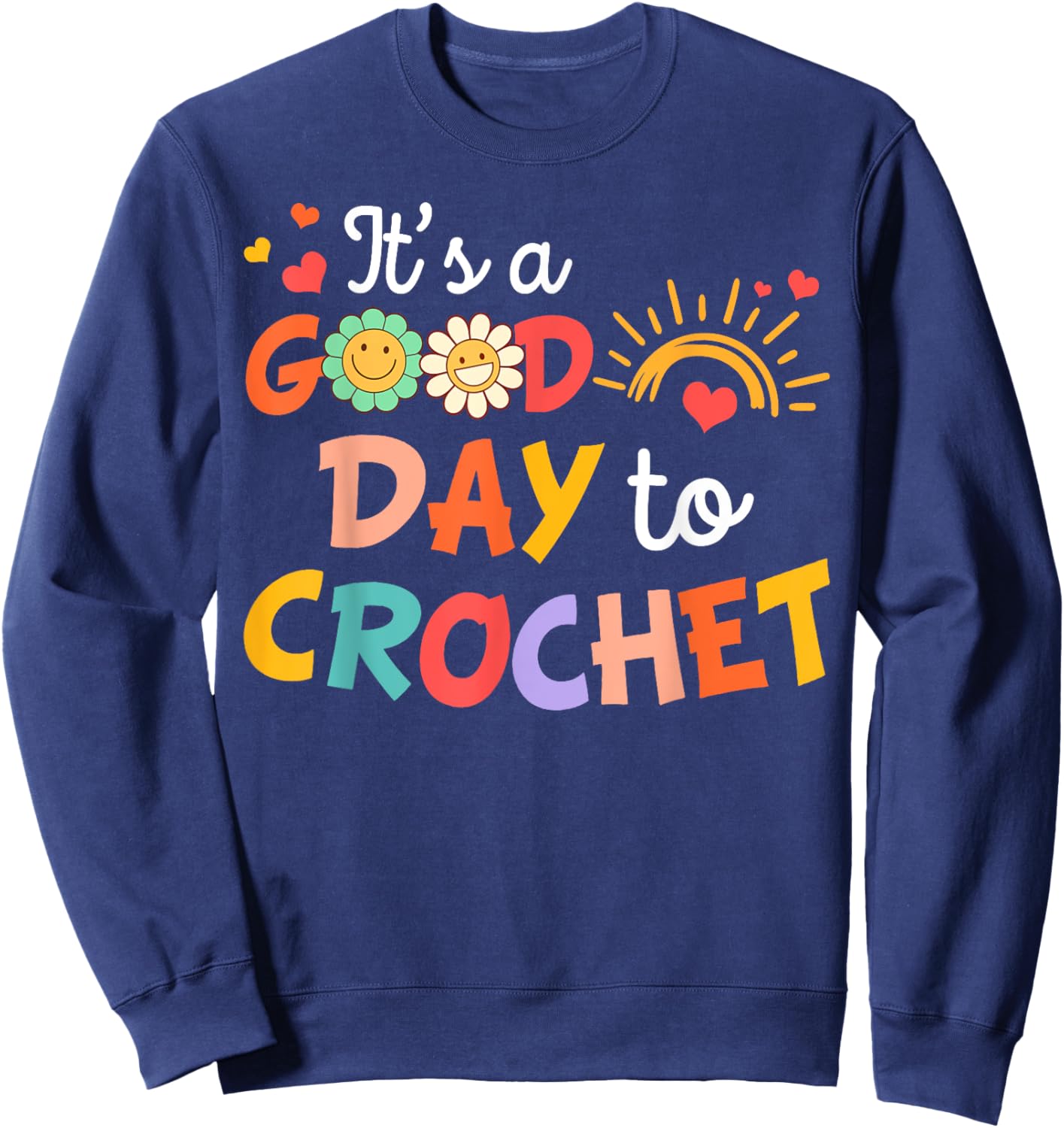 I’d Rather Be Crocheting Crocheter It's Good Day To Crochet Sweatshirt - Sweatshirt | Navy