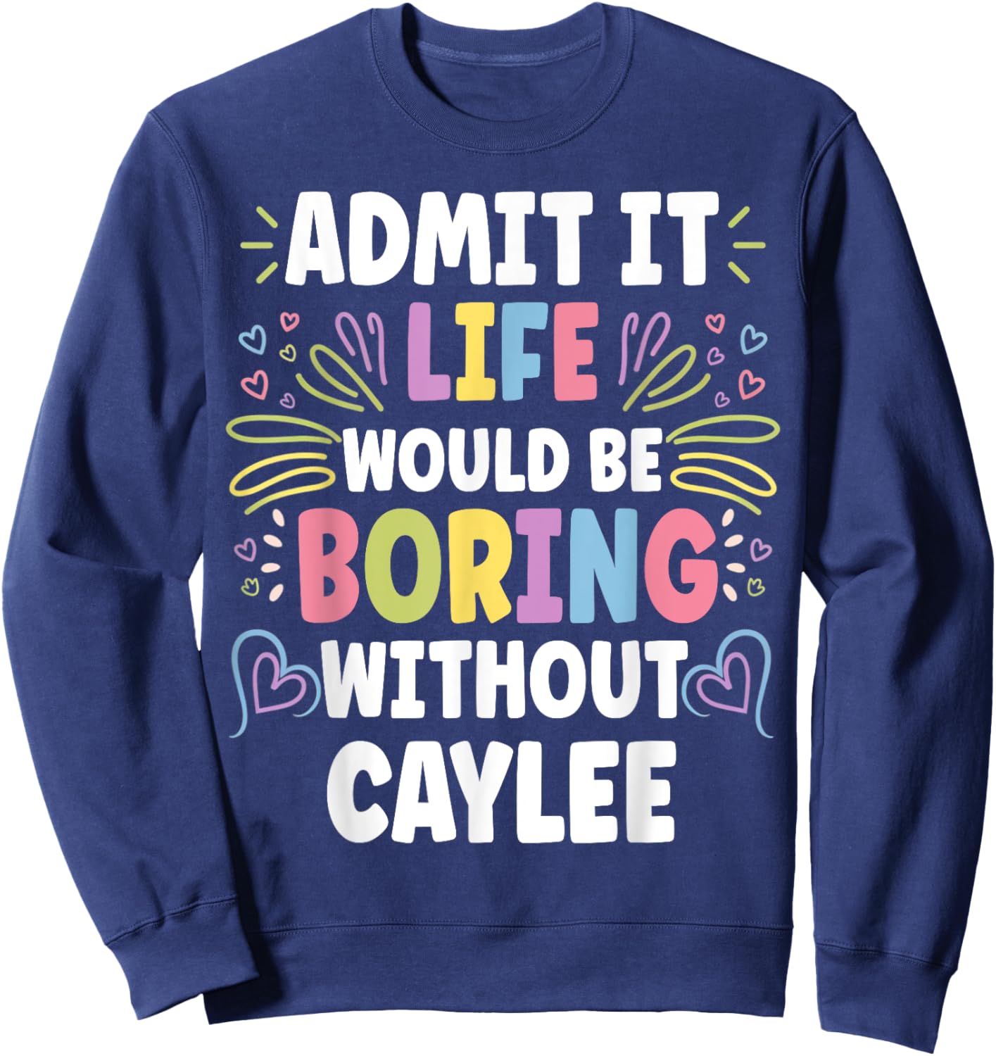 CAYLEE Personalized Name Funny Cute Custom CAYLEE Name Sweatshirt - Sweatshirt | Navy