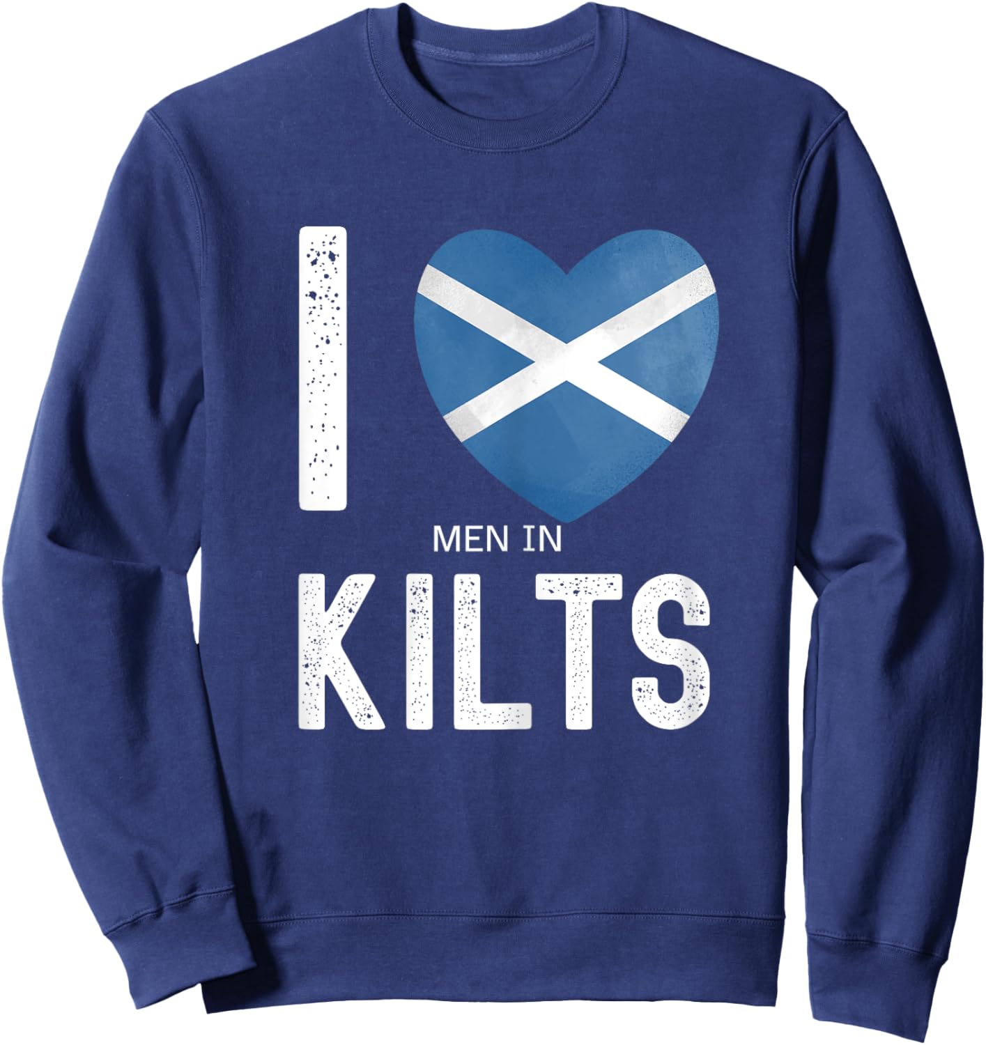 Funny Scottish Saying I Love Men In Kilts Sweatshirt - Sweatshirt | Navy