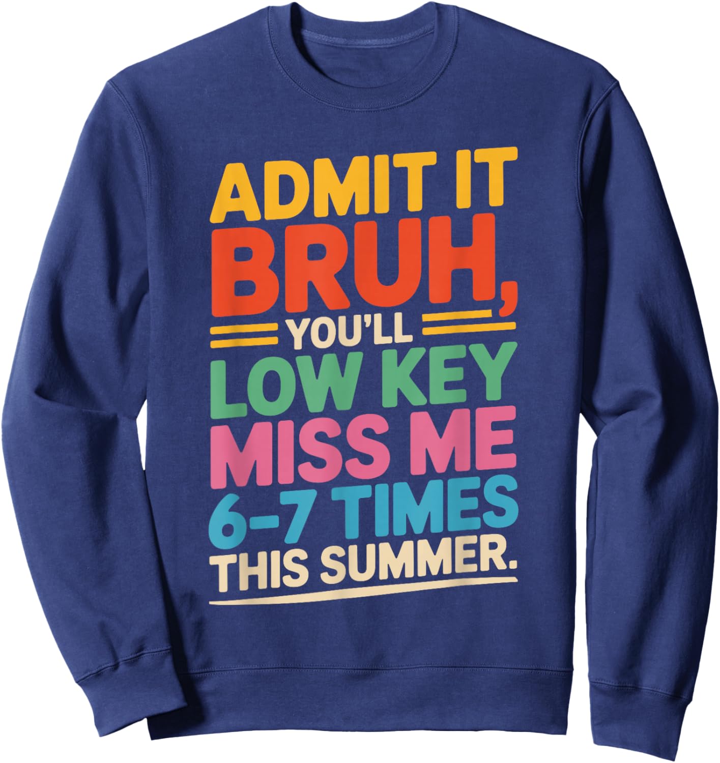 Admit it You'll Low Key Miss me 6-7 time Summer Bruh Teacher Sweatshirt - Sweatshirt | Navy